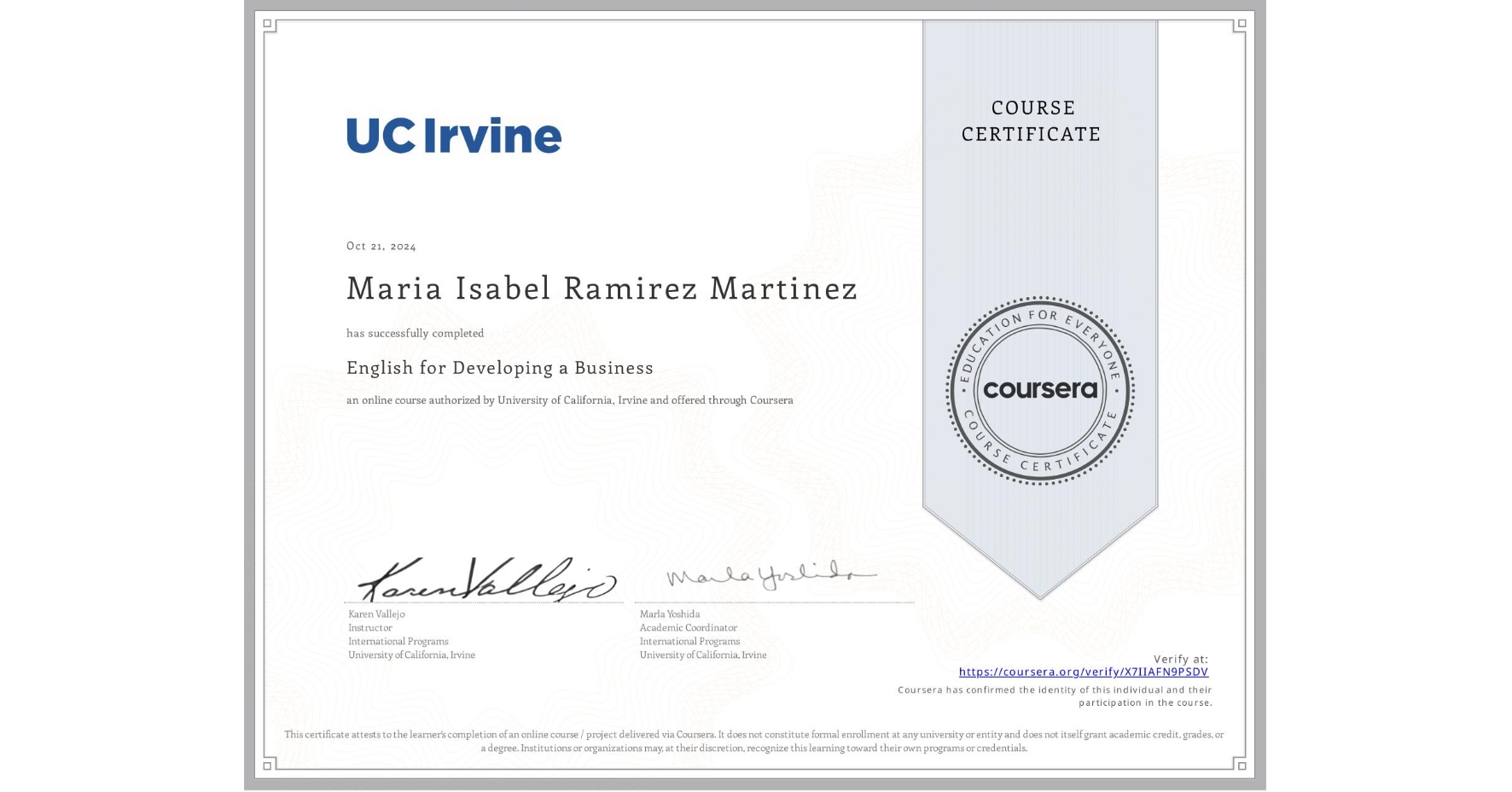 View certificate for Maria Isabel Ramirez Martinez, English for Developing a Business, an online non-credit course authorized by University of California, Irvine and offered through Coursera
