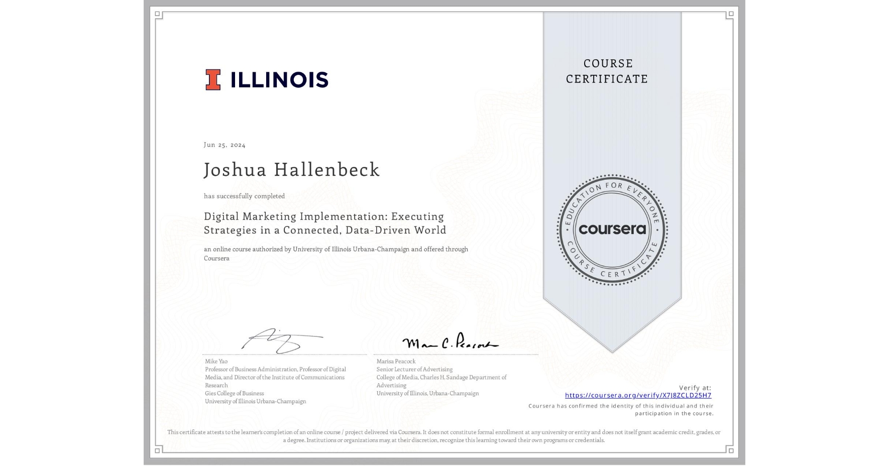 View certificate for Joshua Hallenbeck, Digital Marketing Implementation: Executing Strategies in a Connected, Data-Driven World, an online non-credit course authorized by University of Illinois Urbana-Champaign and offered through Coursera