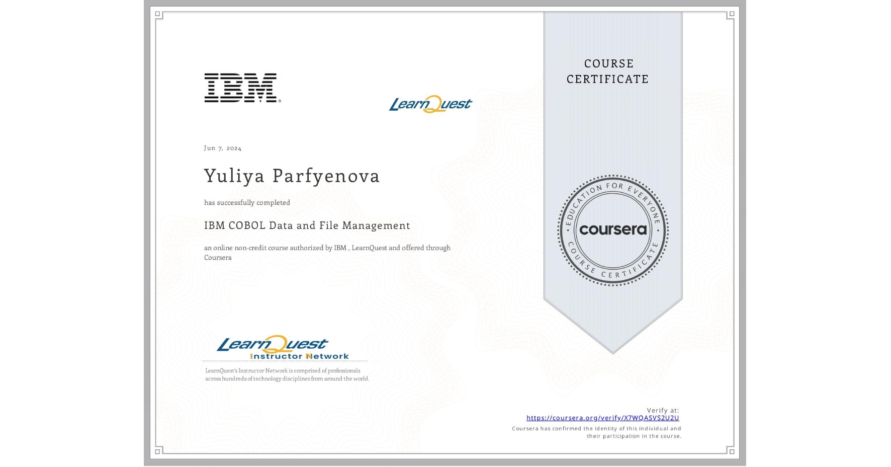 View certificate for Yuliya Parfyenova, IBM COBOL Data and File Management, an online non-credit course authorized by IBM  & LearnQuest and offered through Coursera