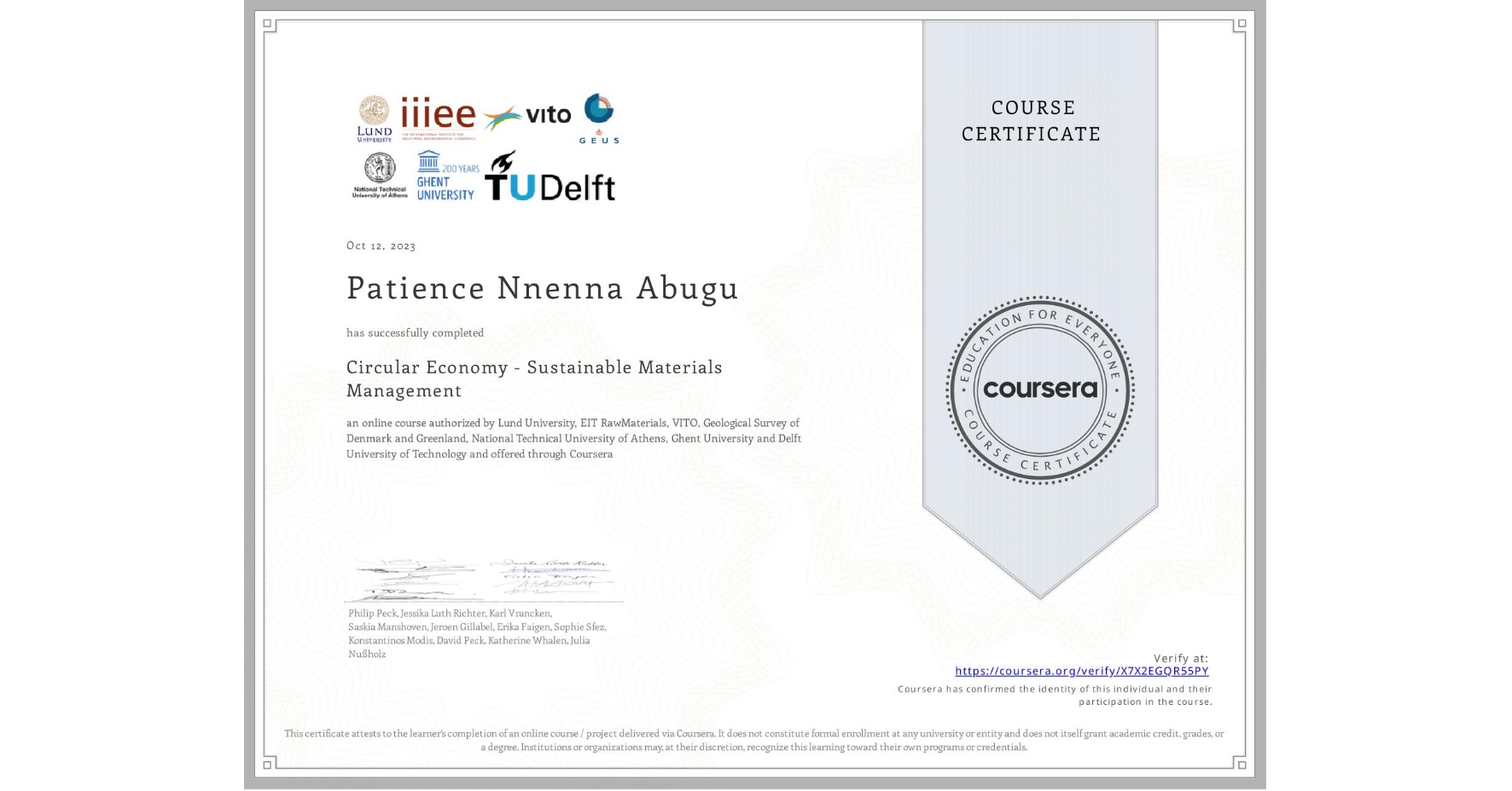 View certificate for Patience Nnenna Abugu, Circular Economy - Sustainable Materials Management, an online non-credit course authorized by Lund University, EIT RawMaterials, VITO, Geological Survey of Denmark and Greenland, National Technical University of Athens, Ghent University & Delft University of Technology and offered through Coursera