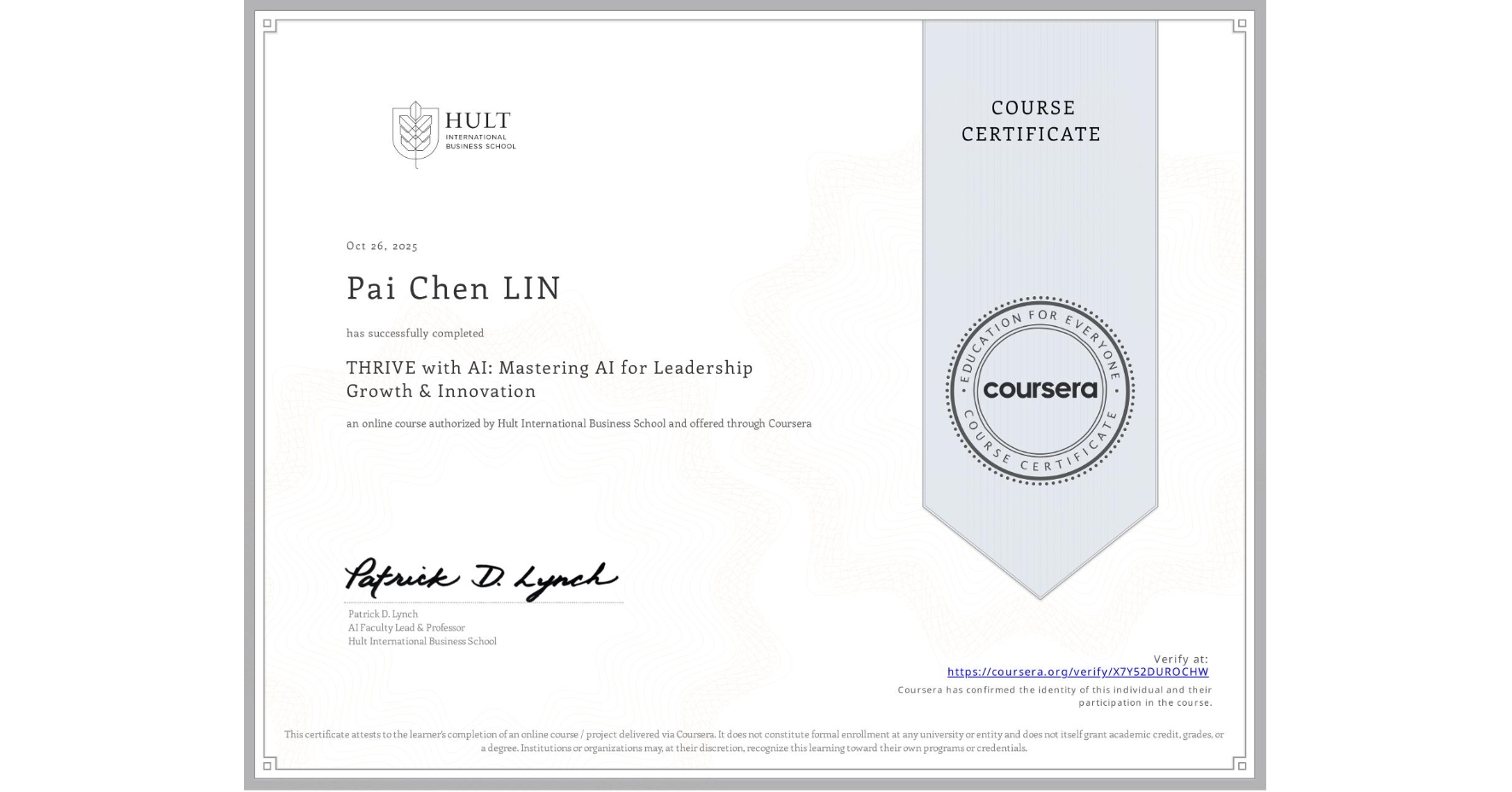 View certificate for Pai Chen LIN, THRIVE with AI: Mastering AI for Leadership Growth & Innovation, an online non-credit course authorized by Hult International Business School and offered through Coursera