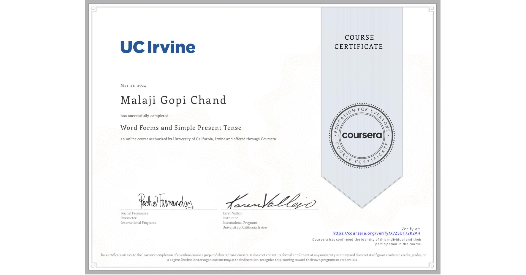 View certificate for Malaji Gopi Chand, Word Forms and Simple Present Tense, an online non-credit course authorized by University of California, Irvine and offered through Coursera