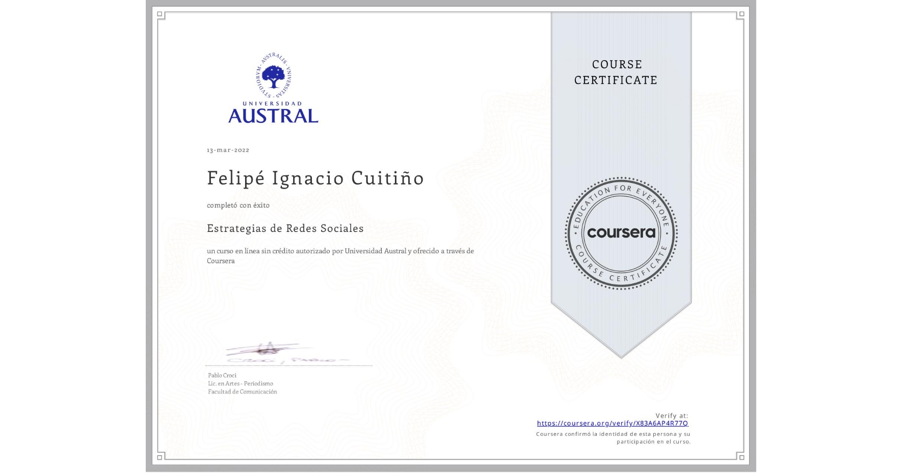 View certificate for Felipé Ignacio Cuitiño, Estrategias de  Redes Sociales, an online non-credit course authorized by Universidad Austral and offered through Coursera