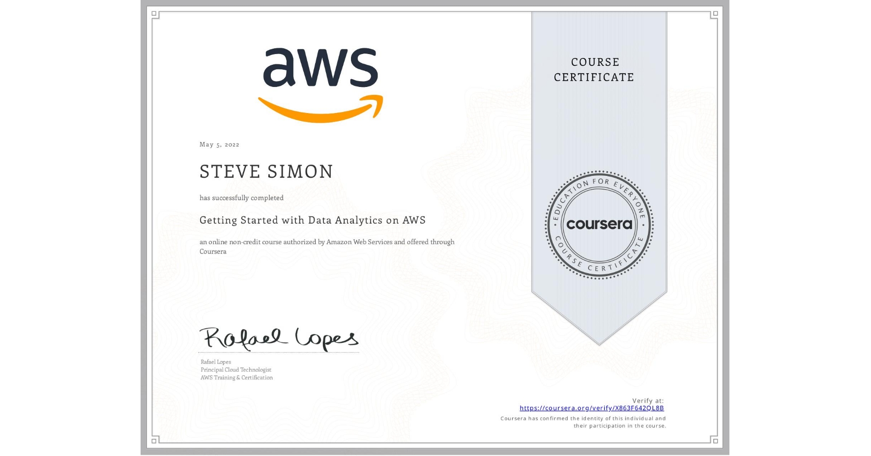View certificate for STEVE SIMON, Getting Started with Data Analytics on AWS, an online non-credit course authorized by Amazon Web Services and offered through Coursera