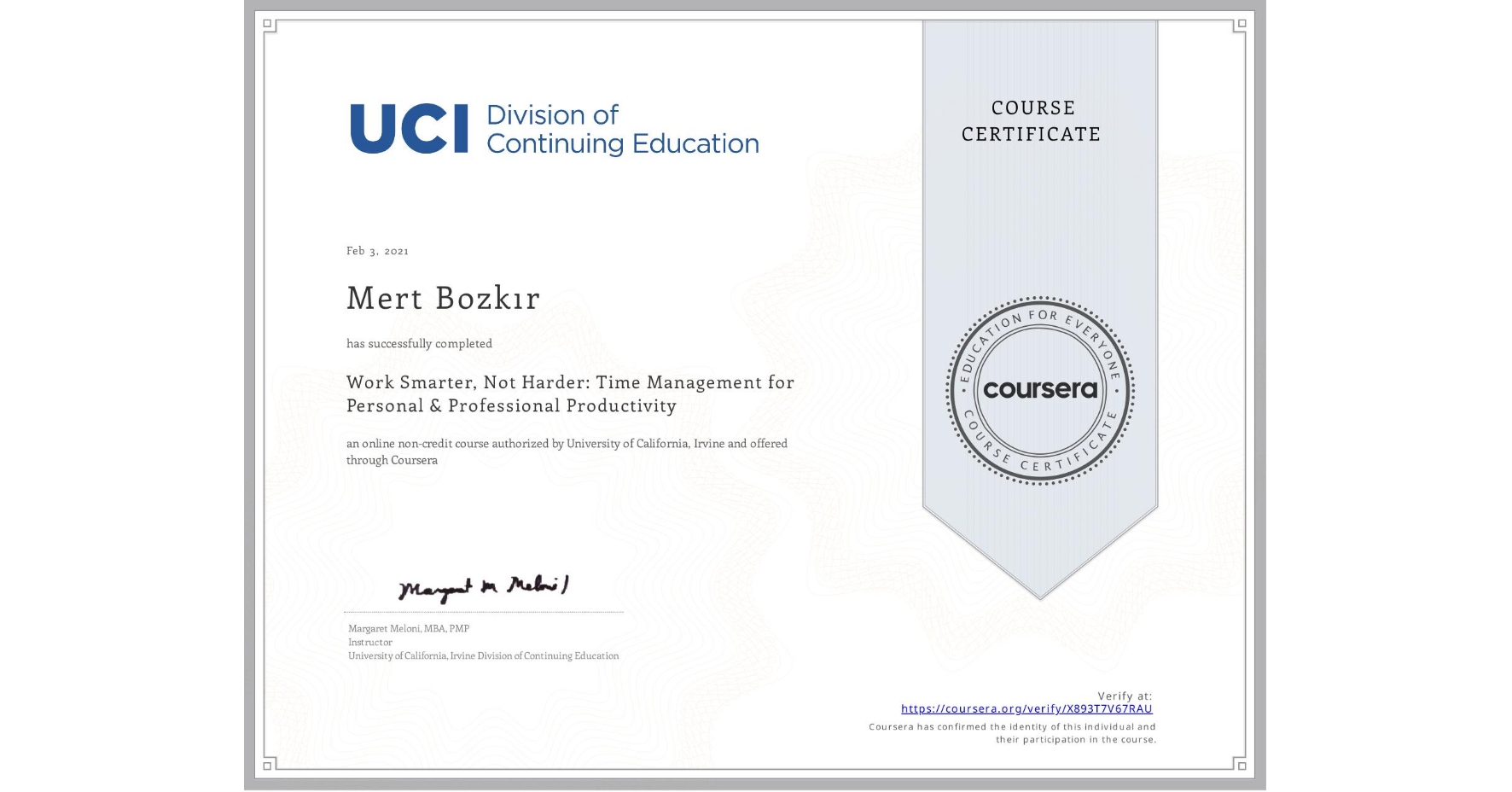 View certificate for Mert Bozkır, Work Smarter, Not Harder: Time Management for Personal & Professional Productivity, an online non-credit course authorized by University of California, Irvine and offered through Coursera