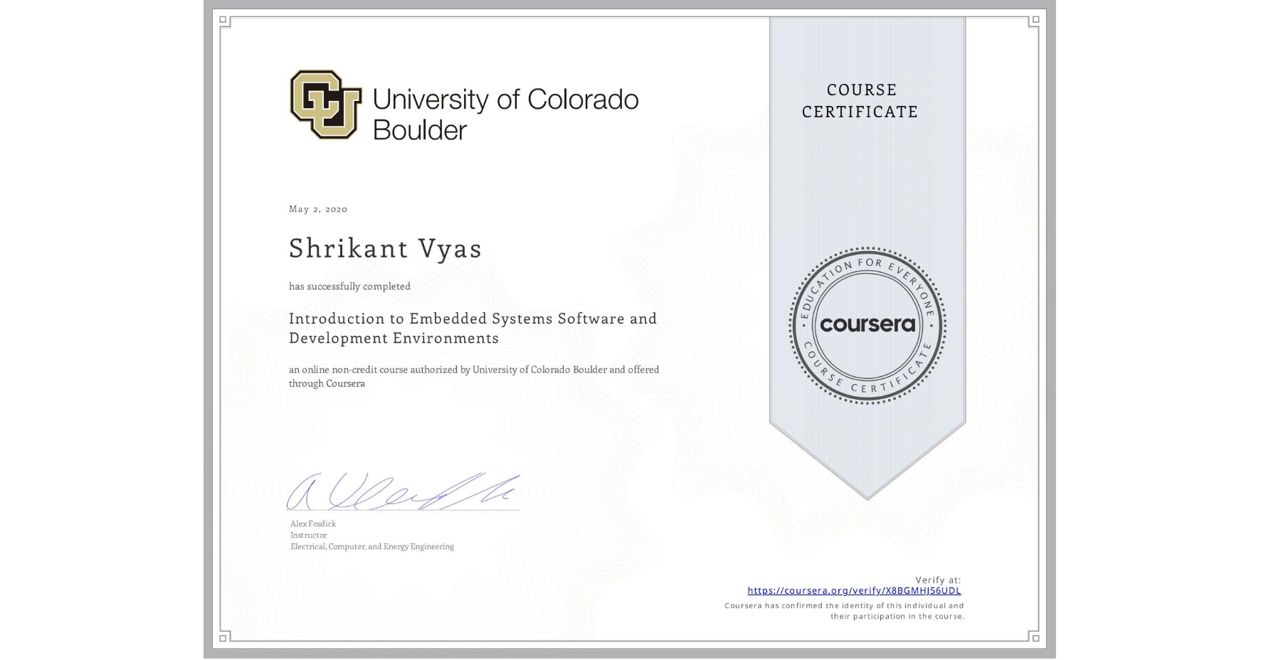 View certificate for Shrikant Vyas, Introduction to Embedded Systems Software and Development Environments, an online non-credit course authorized by University of Colorado Boulder and offered through Coursera