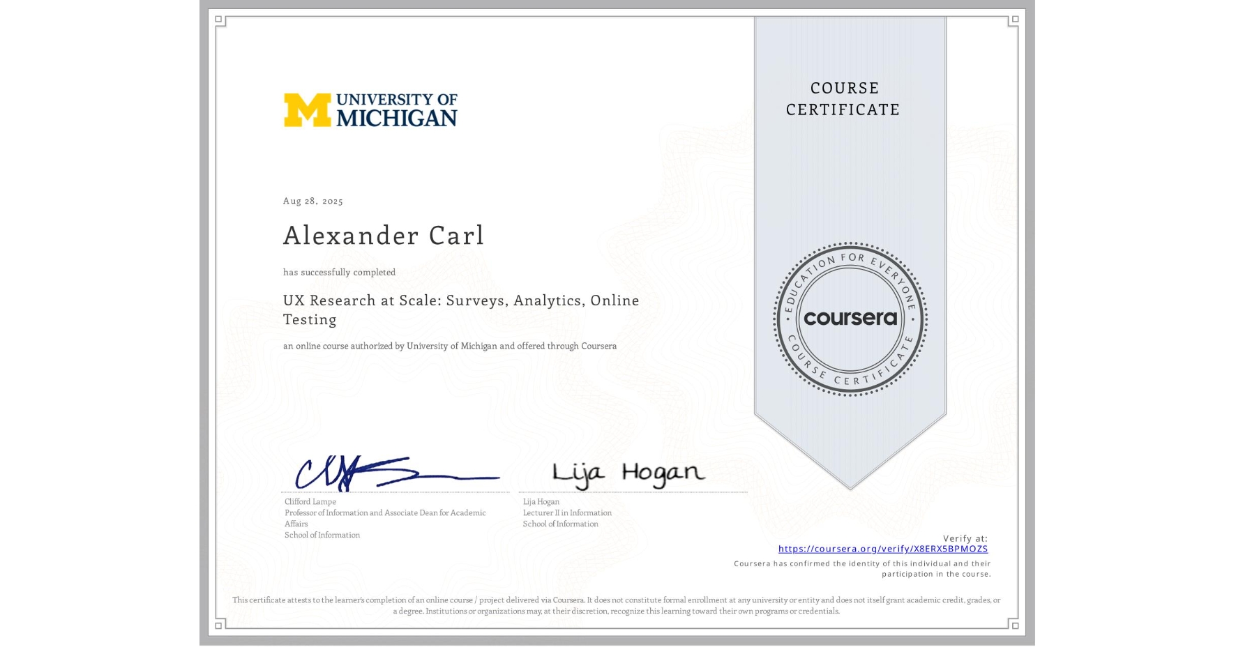 View certificate for Alexander Carl, UX Research at Scale: Surveys, Analytics, Online Testing, an online non-credit course authorized by University of Michigan and offered through Coursera
