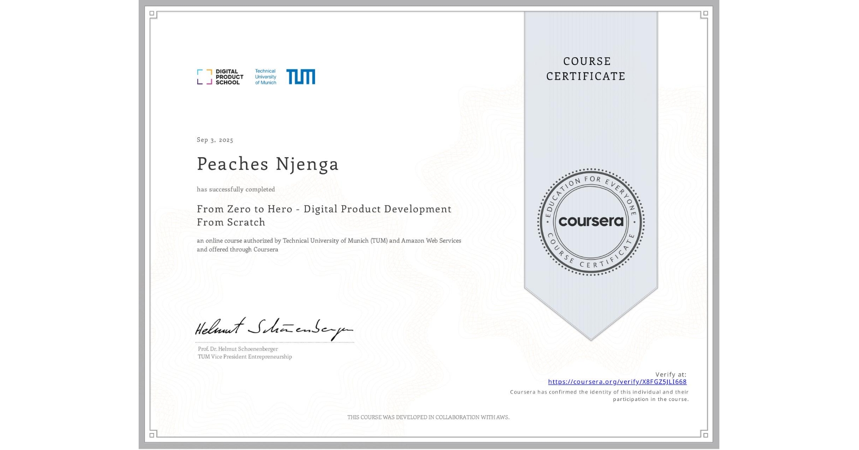 View certificate for Peaches Njenga, From Zero to Hero - Digital Product Development From Scratch, an online non-credit course authorized by Technical University of Munich (TUM) & Amazon Web Services and offered through Coursera