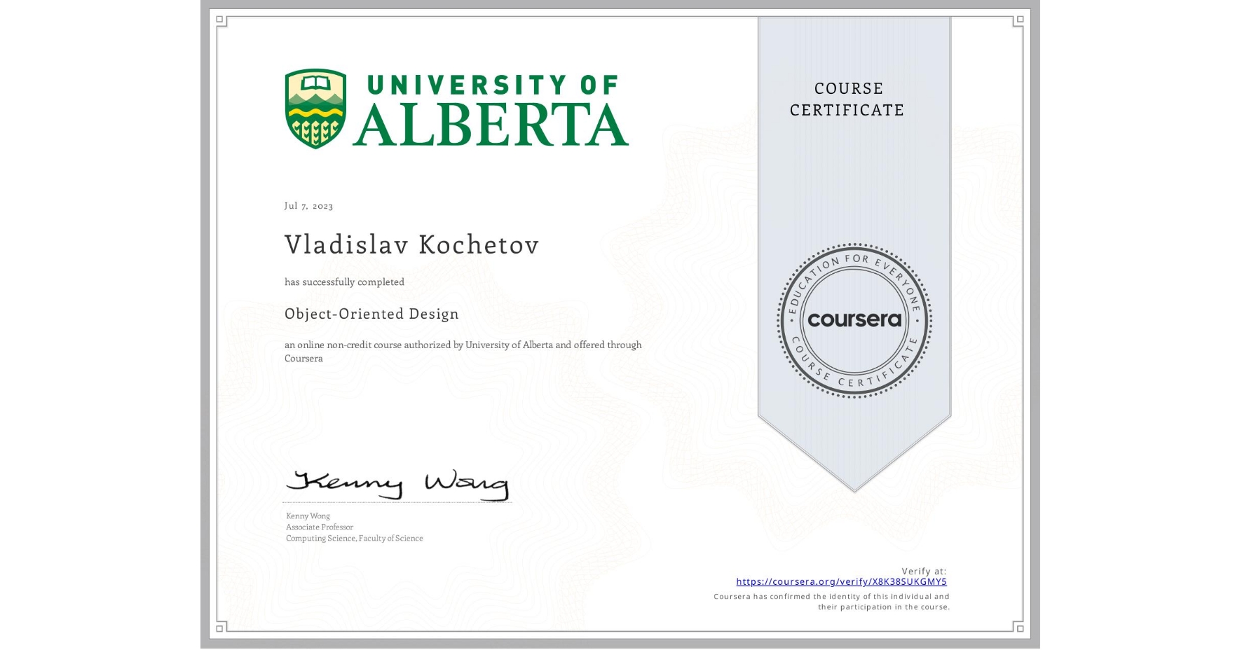 View certificate for Vladislav Kochetov, Object-Oriented Design, an online non-credit course authorized by University of Alberta and offered through Coursera