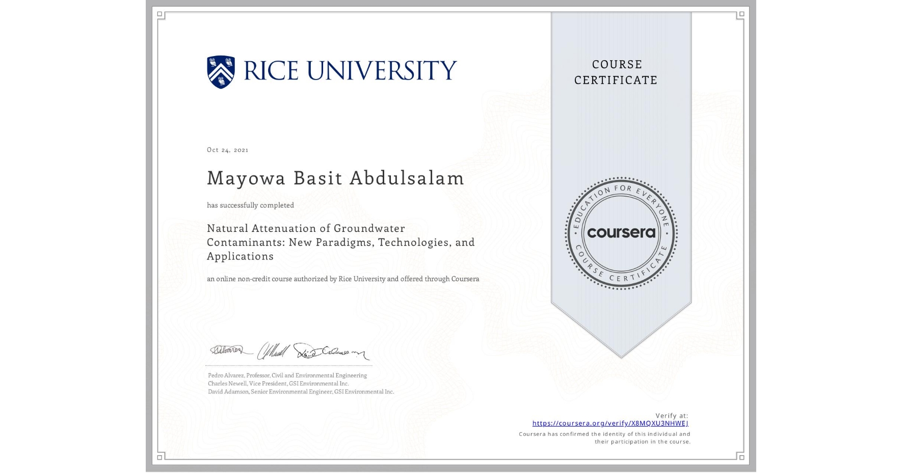 View certificate for Mayowa Basit Abdulsalam, Natural Attenuation of Groundwater Contaminants: New Paradigms, Technologies, and Applications, an online non-credit course authorized by Rice University and offered through Coursera