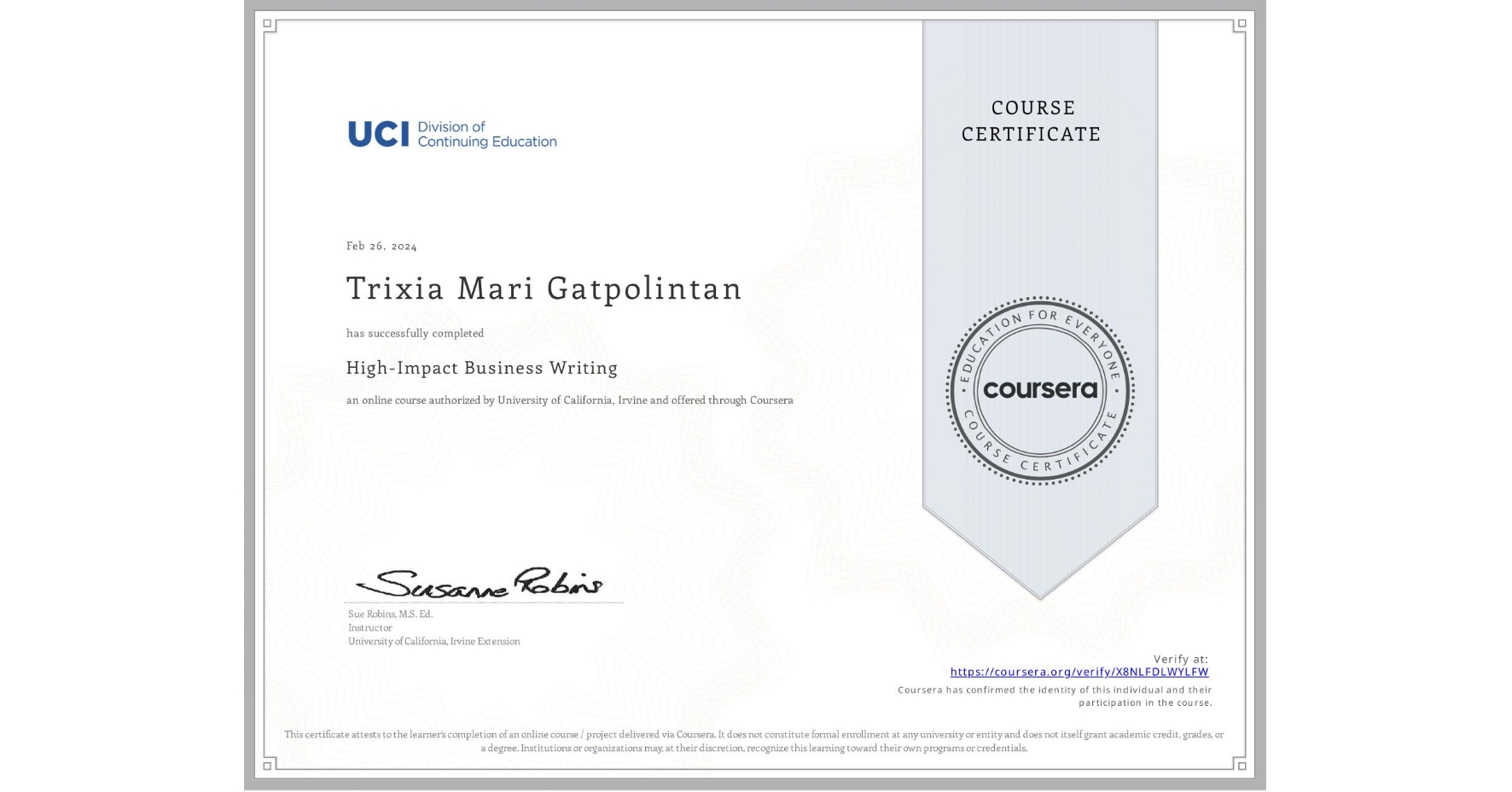 View certificate for Trixia Mari Gatpolintan, High-Impact Business Writing, an online non-credit course authorized by University of California, Irvine and offered through Coursera