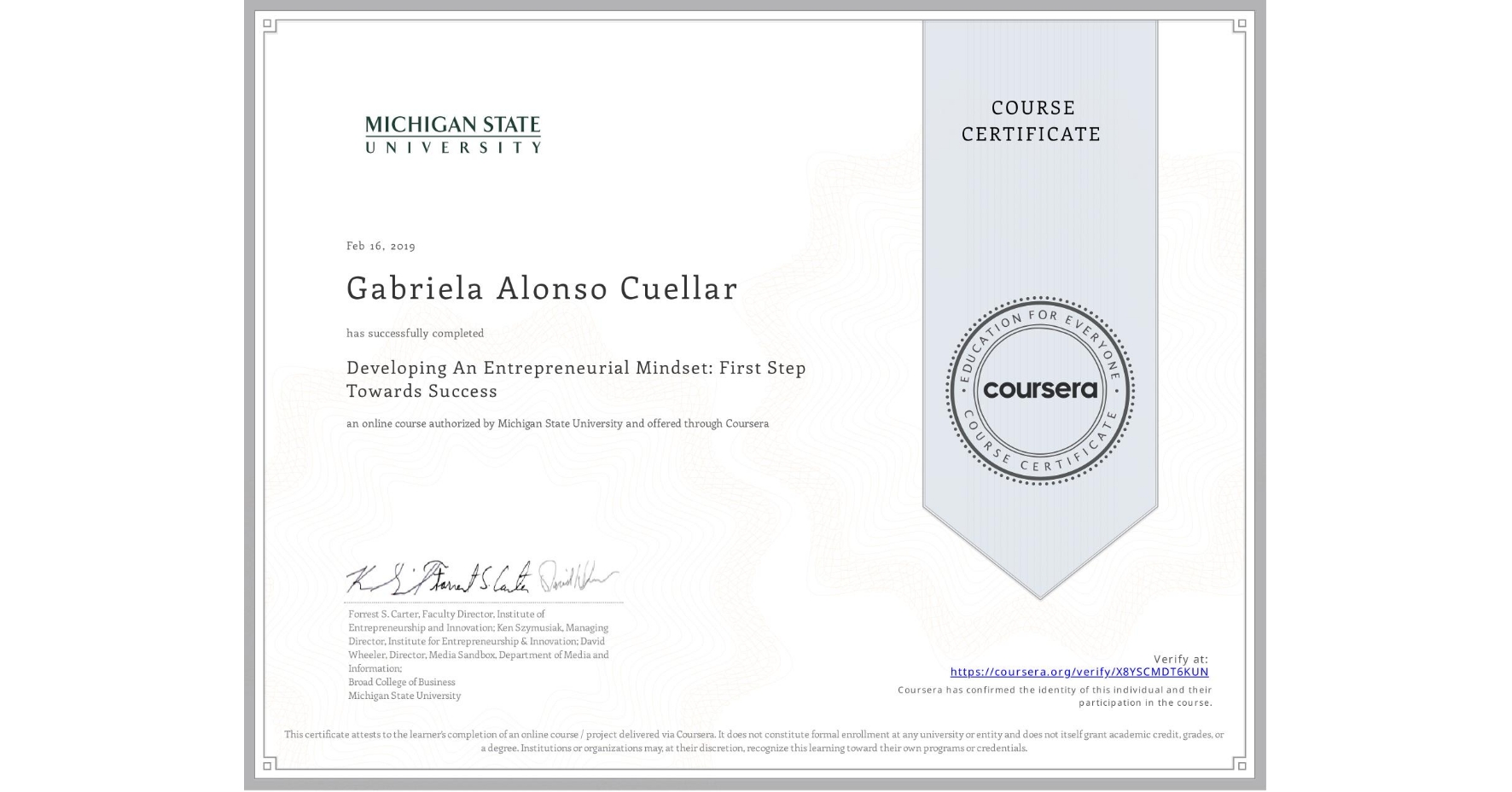 View certificate for Gabriela Alonso Cuellar, Developing An Entrepreneurial Mindset: First Step Towards Success , an online non-credit course authorized by Michigan State University and offered through Coursera