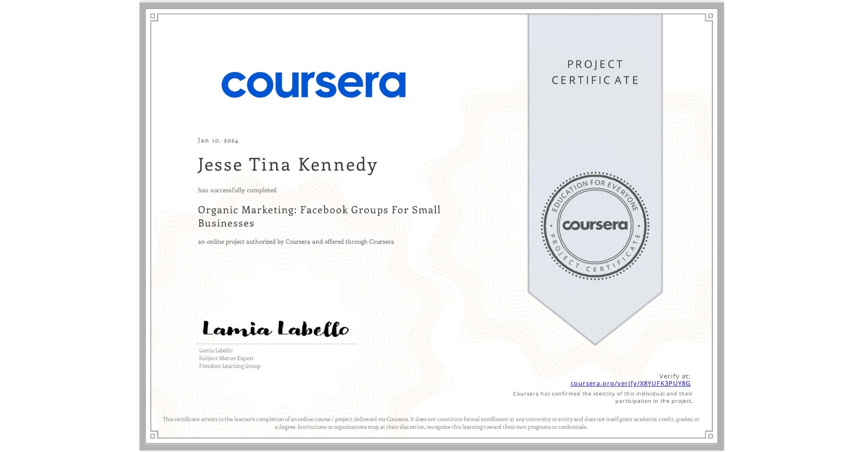 View certificate for Jesse Tina Kennedy, Organic Marketing: Facebook Groups For Small Businesses, an online non-credit course authorized by Coursera and offered through Coursera