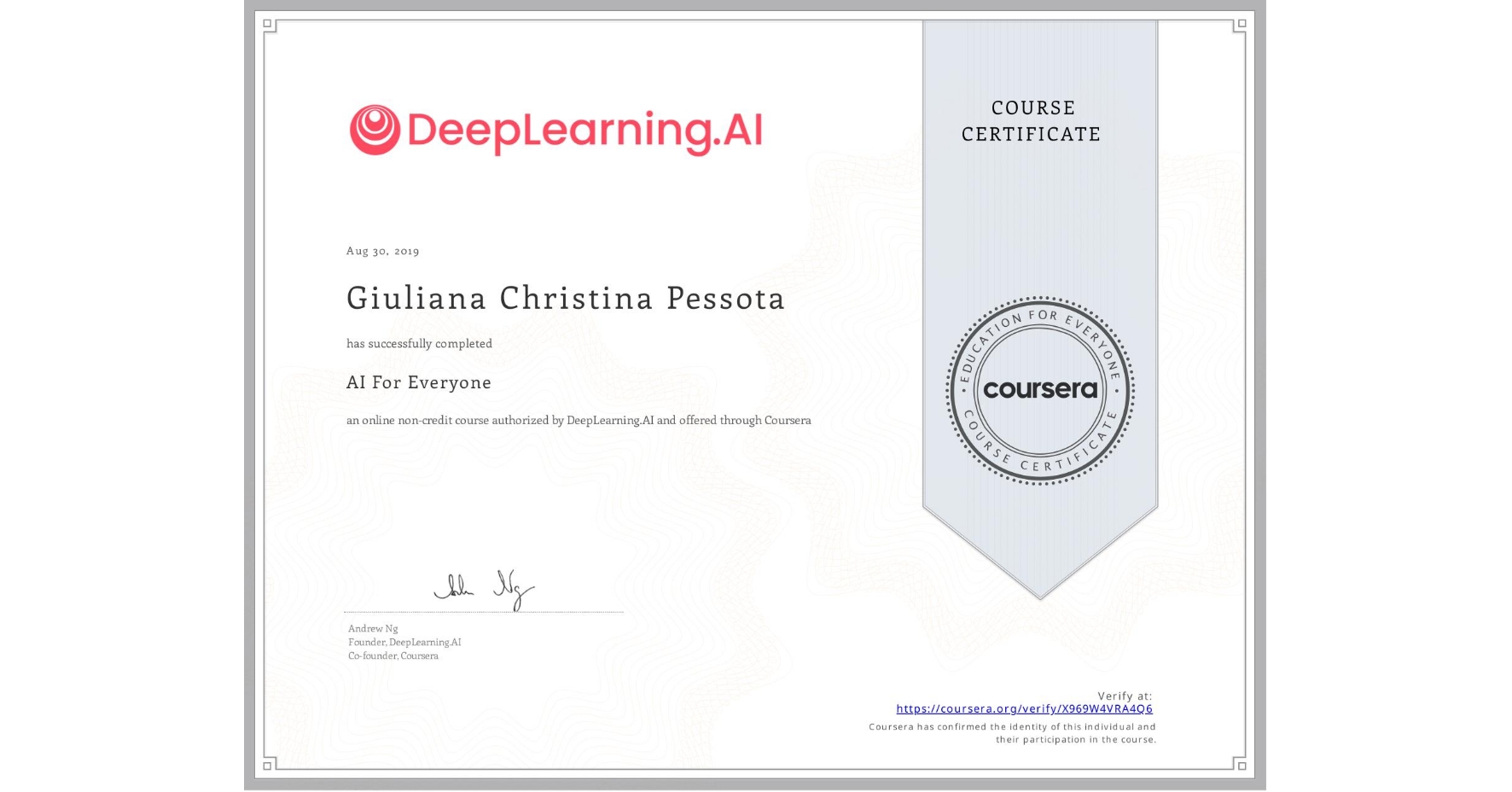 View certificate for Giuliana Christina Pessota, AI For Everyone, an online non-credit course authorized by DeepLearning.AI and offered through Coursera