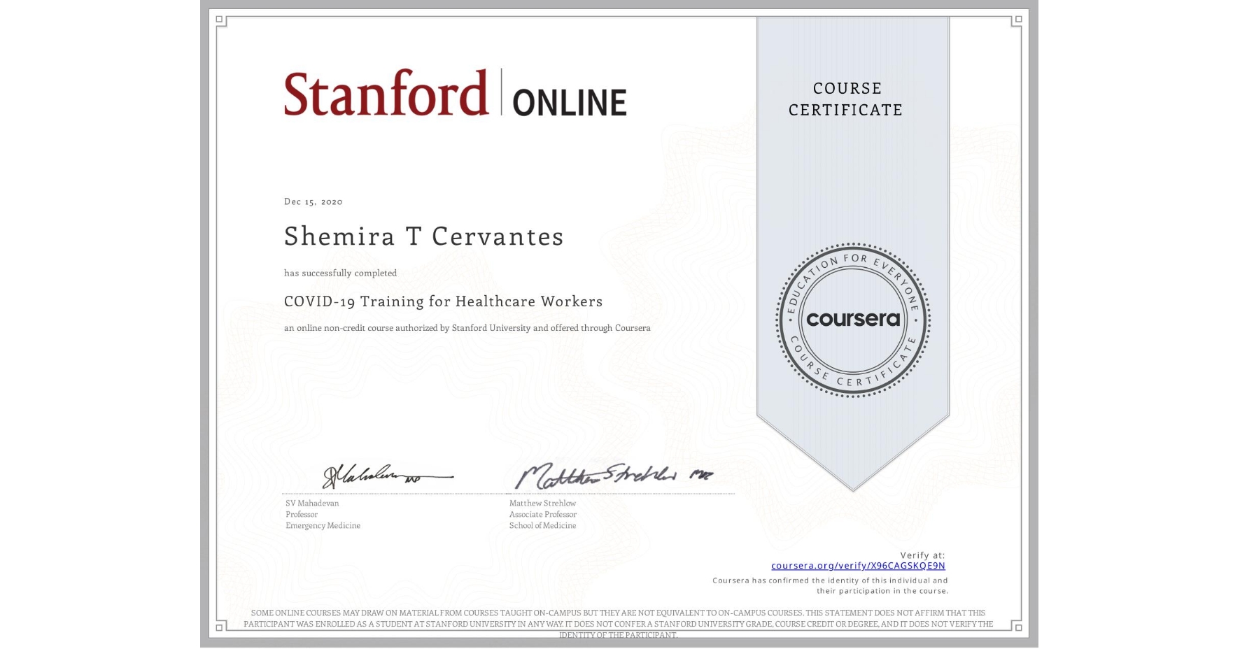 View certificate for Shemira T Cervantes, COVID-19 Training for Healthcare Workers, an online non-credit course authorized by Stanford University and offered through Coursera