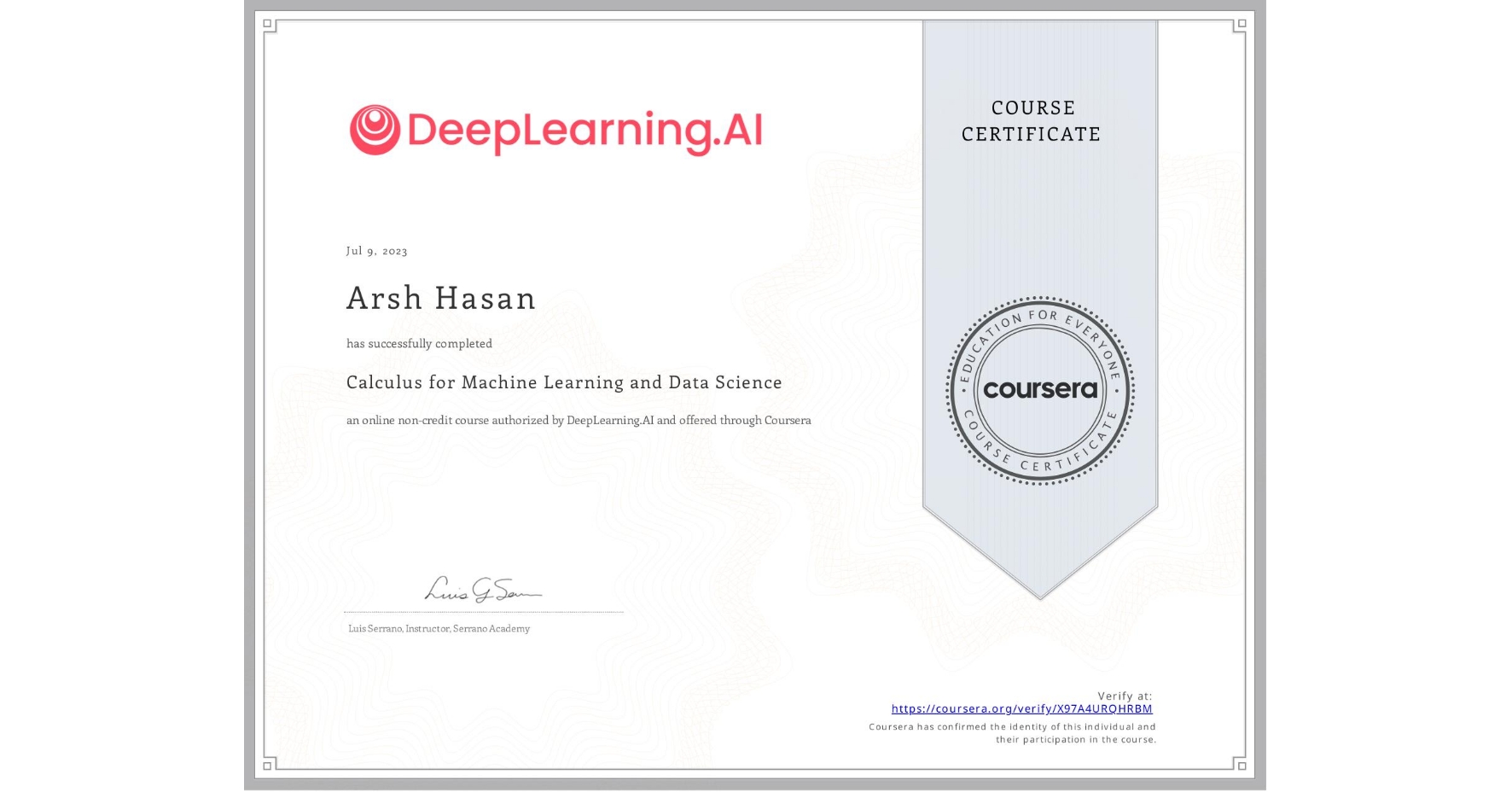 View certificate for Arsh Hasan, Calculus for Machine Learning and Data Science, an online non-credit course authorized by DeepLearning.AI and offered through Coursera