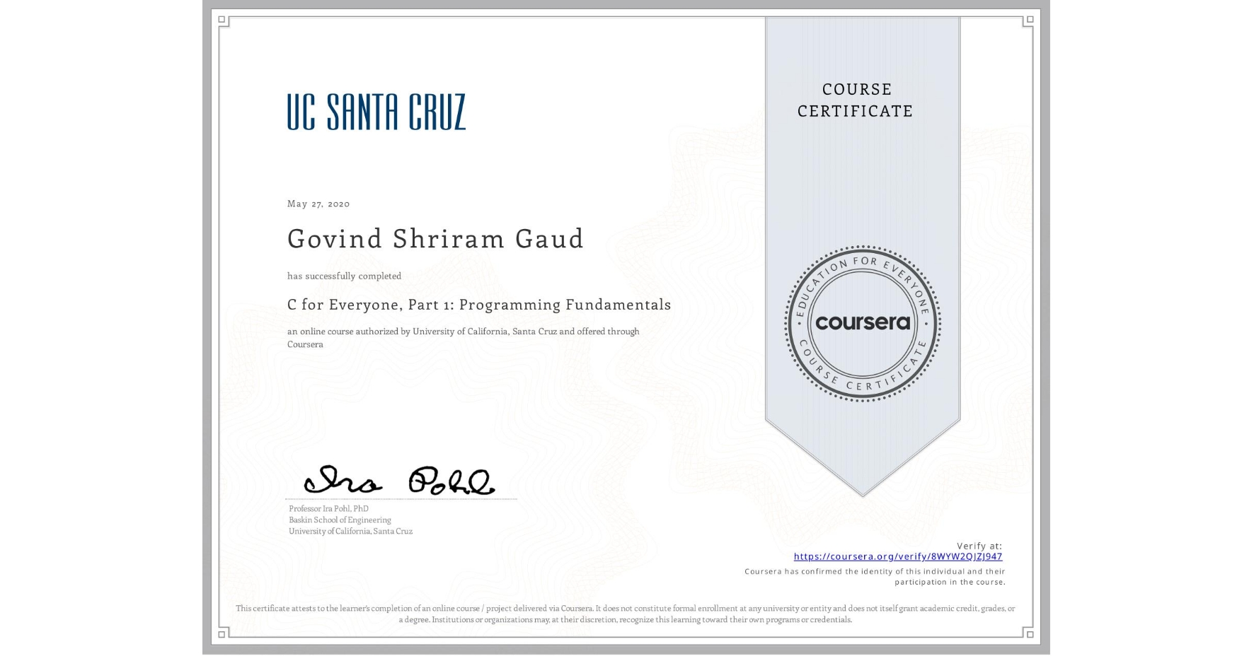 View certificate for Govind Shriram Gaud, C for Everyone, Part 1: Programming Fundamentals, an online non-credit course authorized by University of California, Santa Cruz and offered through Coursera