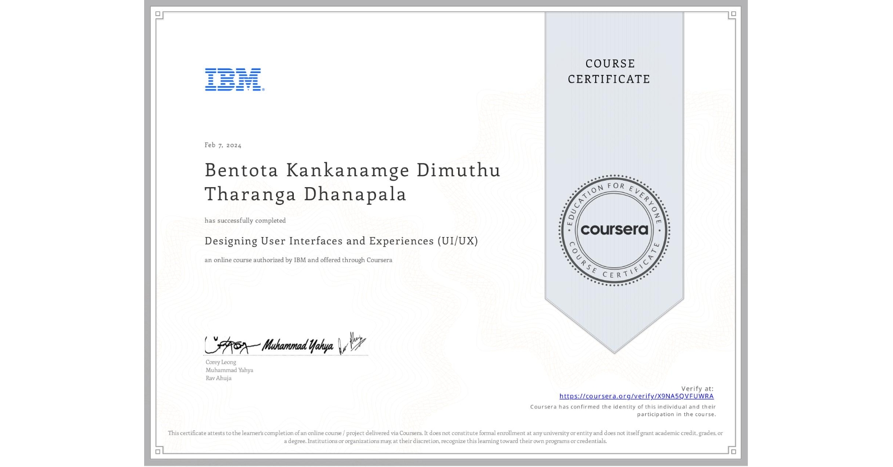 View certificate for Bentota Kankanamge Dimuthu Tharanga Dhanapala, Designing User Interfaces and Experiences (UI/UX), an online non-credit course authorized by IBM and offered through Coursera