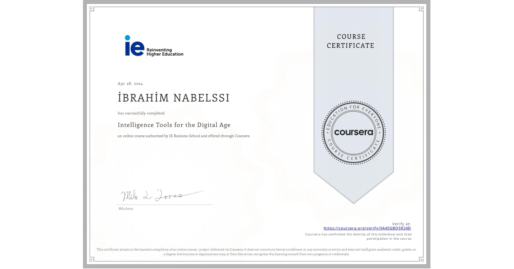 View certificate for İBRAHİM NABELSSI, Intelligence Tools for the Digital Age , an online non-credit course authorized by IE Business School and offered through Coursera