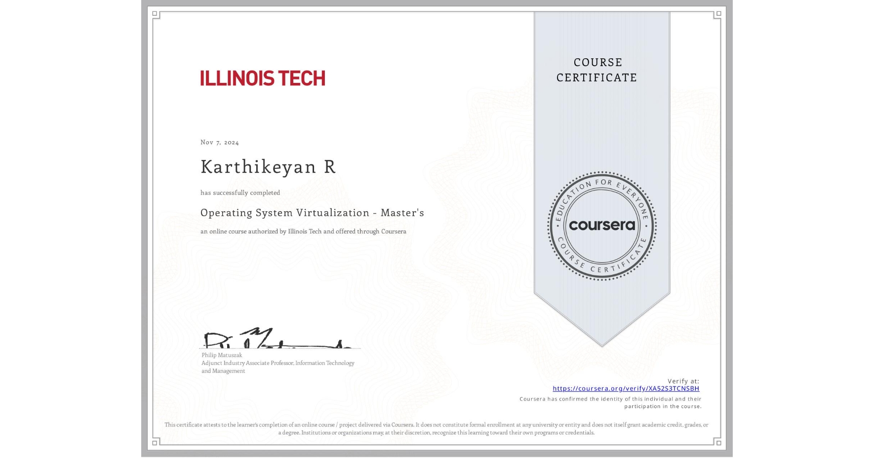 View certificate for Karthikeyan R, Operating System Virtualization - Master's, an online non-credit course authorized by Illinois Tech and offered through Coursera