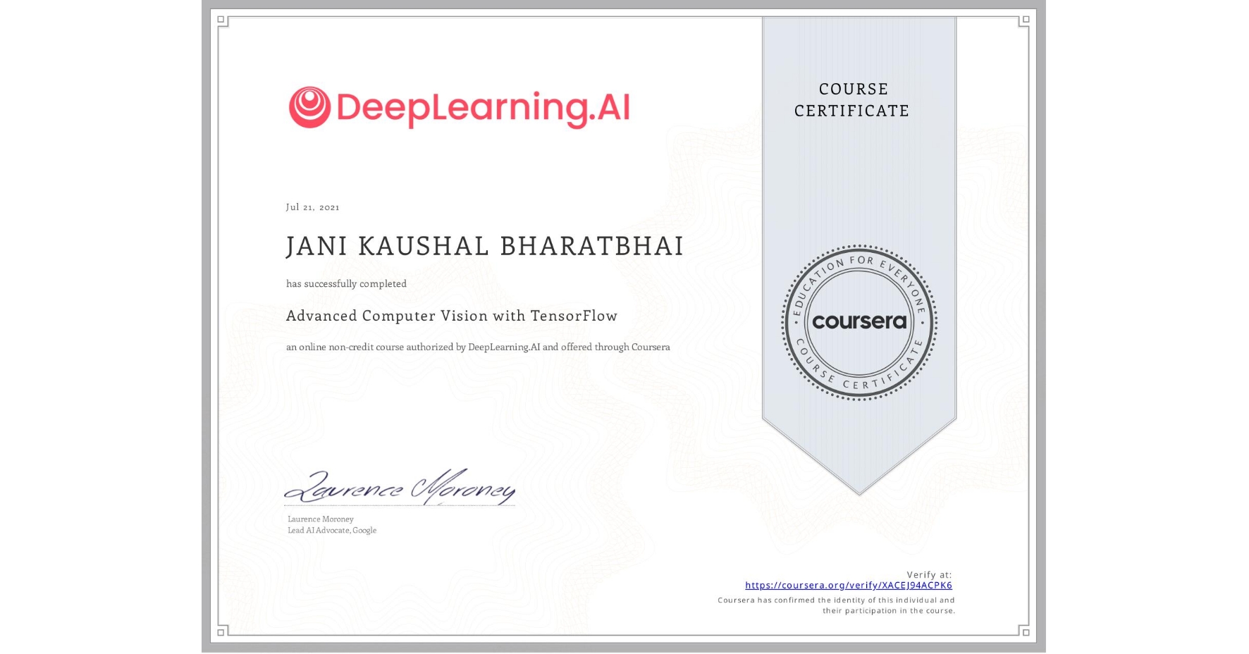 View certificate for JANI KAUSHAL BHARATBHAI, Advanced Computer Vision with TensorFlow, an online non-credit course authorized by DeepLearning.AI and offered through Coursera