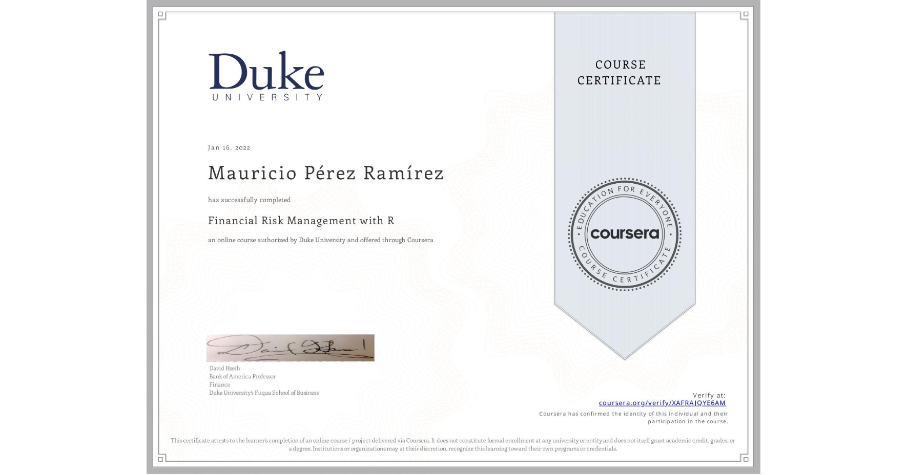View certificate for Mauricio Pérez Ramírez, Financial Risk Management with R, an online non-credit course authorized by Duke University and offered through Coursera