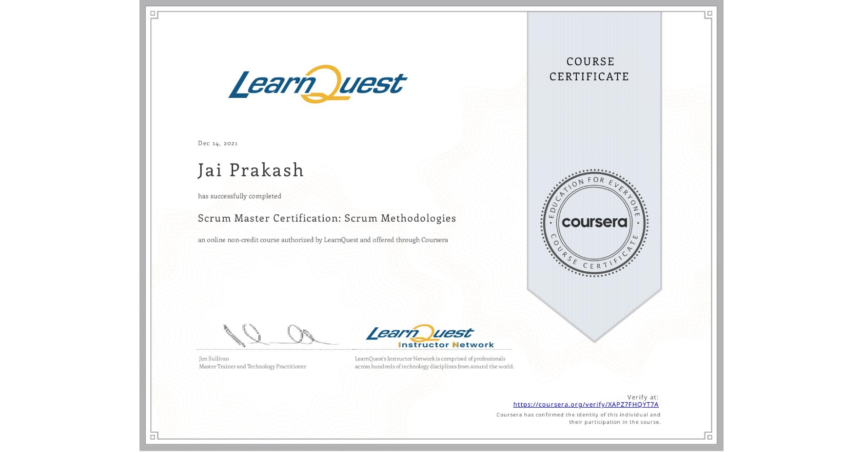View certificate for Jai Prakash, Scrum Master Certification: Scrum Methodologies, an online non-credit course authorized by LearnQuest and offered through Coursera