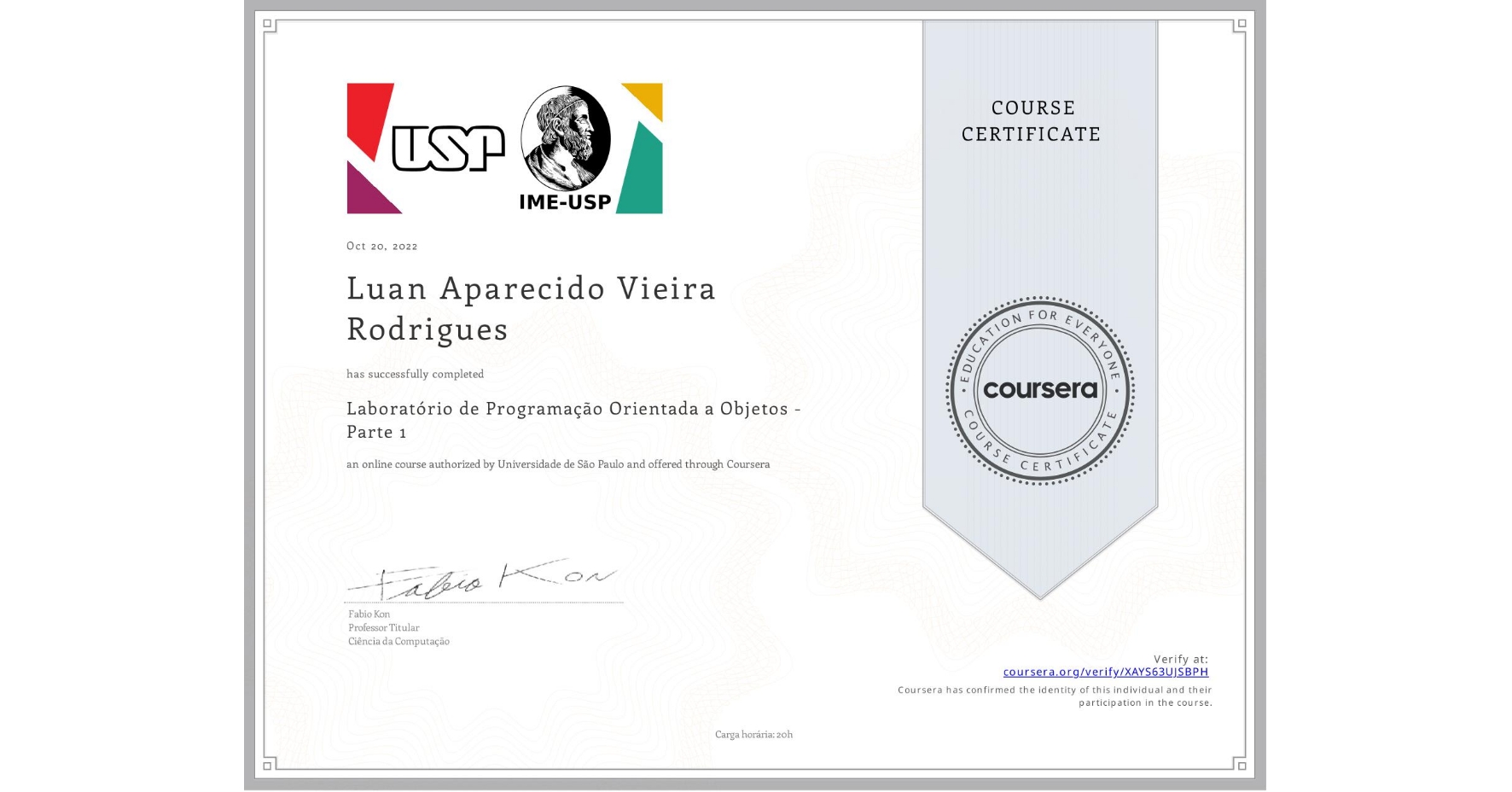 View certificate for Luan Aparecido Vieira Rodrigues, Laboratório de Programação Orientada a Objetos - Parte 1, an online non-credit course authorized by Universidade de São Paulo and offered through Coursera