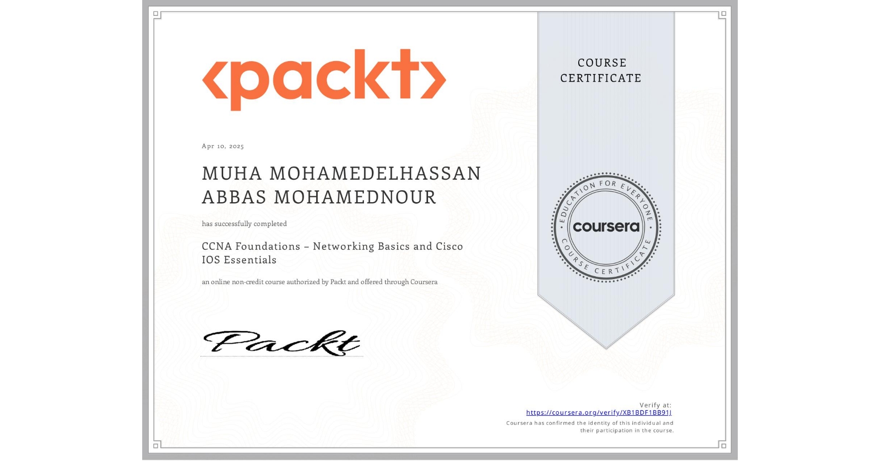 View certificate for MUHA MOHAMEDELHASSAN ABBAS MOHAMEDNOUR, CCNA Foundations – Networking Basics and Cisco IOS Essentials, an online non-credit course authorized by Packt and offered through Coursera