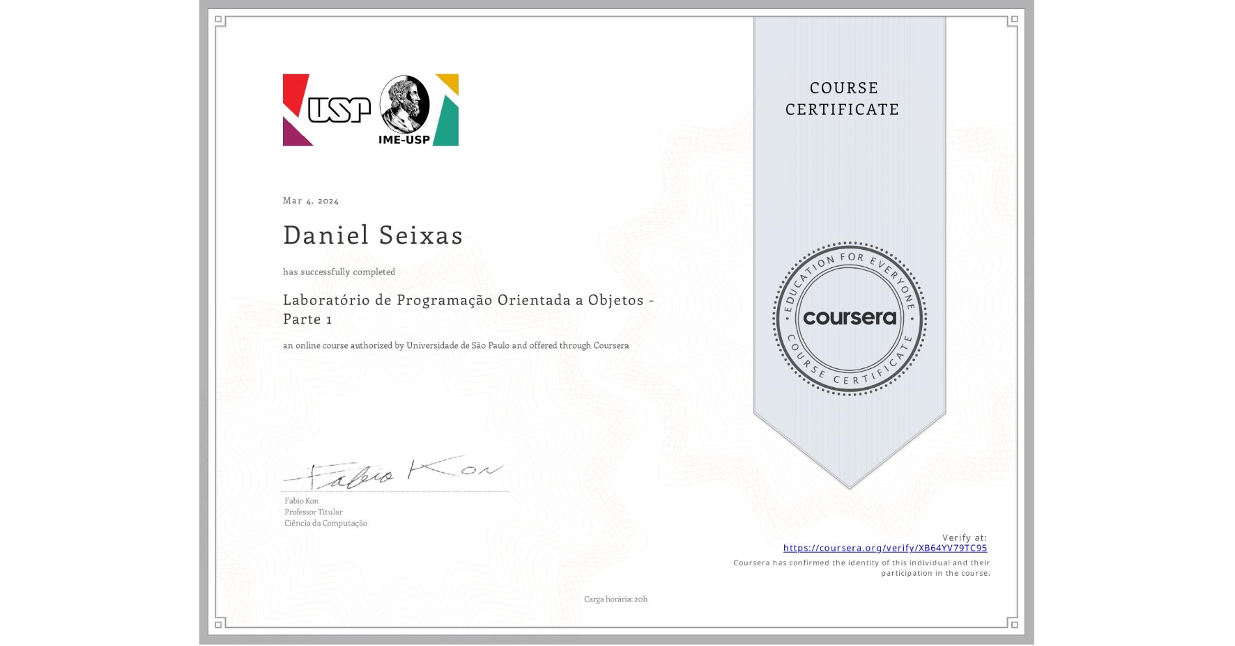 View certificate for Daniel Seixas, Laboratório de Programação Orientada a Objetos - Parte 1, an online non-credit course authorized by Universidade de São Paulo and offered through Coursera