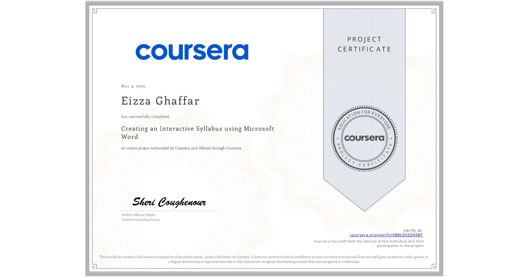 View certificate for Eizza Ghaffar , Creating an Interactive Syllabus using Microsoft Word, an online non-credit course authorized by Coursera and offered through Coursera