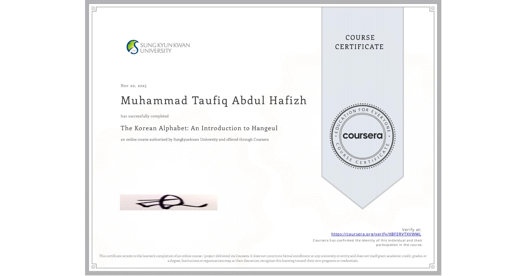 View certificate for Muhammad Taufiq Abdul Hafizh, The Korean Alphabet: An Introduction to Hangeul, an online non-credit course authorized by Sungkyunkwan University and offered through Coursera