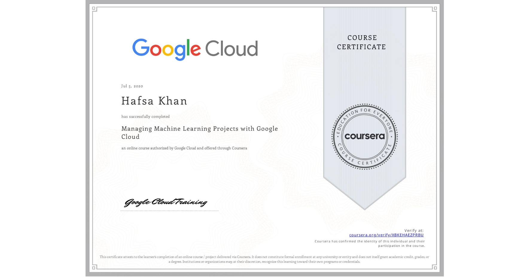 View certificate for Hafsa Khan, Managing Machine Learning Projects with Google Cloud, an online non-credit course authorized by Google Cloud and offered through Coursera