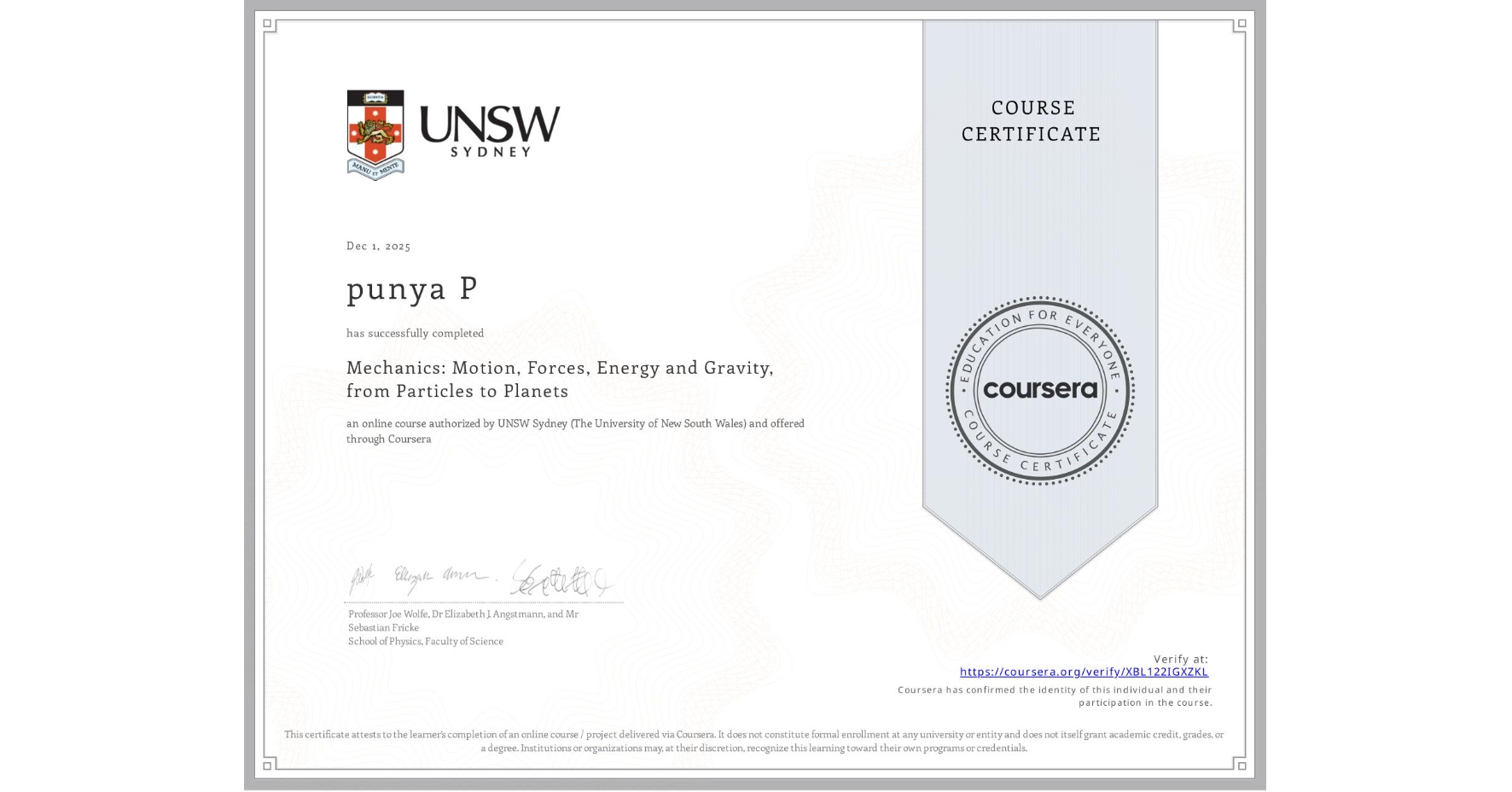 View certificate for punya P, Mechanics: Motion, Forces, Energy and Gravity, from Particles to Planets, an online non-credit course authorized by UNSW Sydney (The University of New South Wales) and offered through Coursera