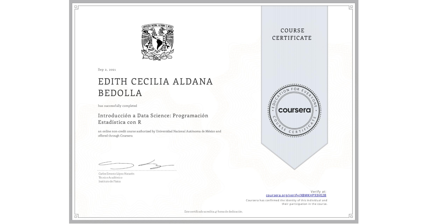 View certificate for EDITH CECILIA ALDANA BEDOLLA, Introducción a Data Science: Programación Estadística con R, an online non-credit course authorized by Universidad Nacional Autónoma de México and offered through Coursera