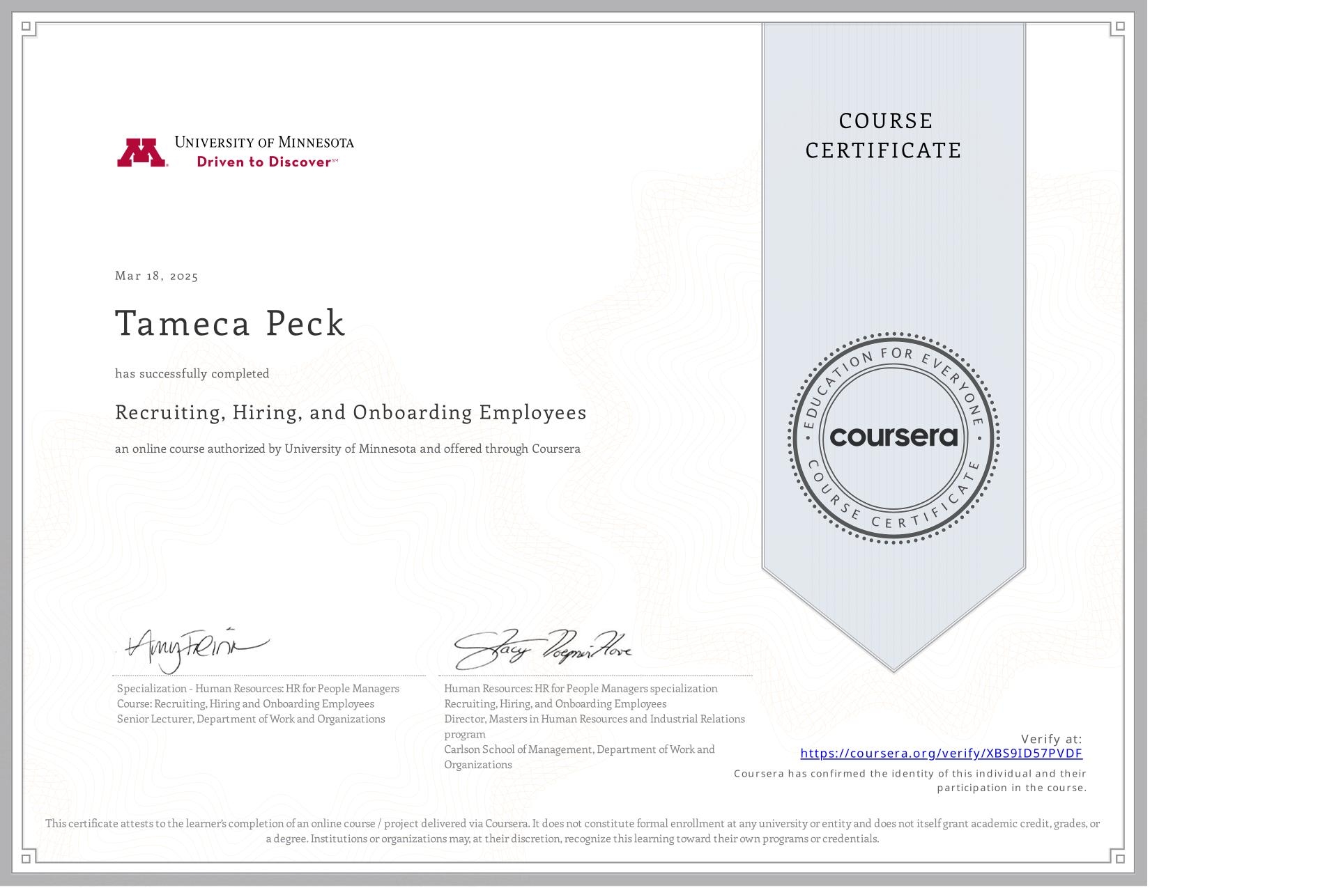 View certificate for Tameca Peck, Recruiting, Hiring, and Onboarding Employees, an online non-credit course authorized by University of Minnesota and offered through Coursera