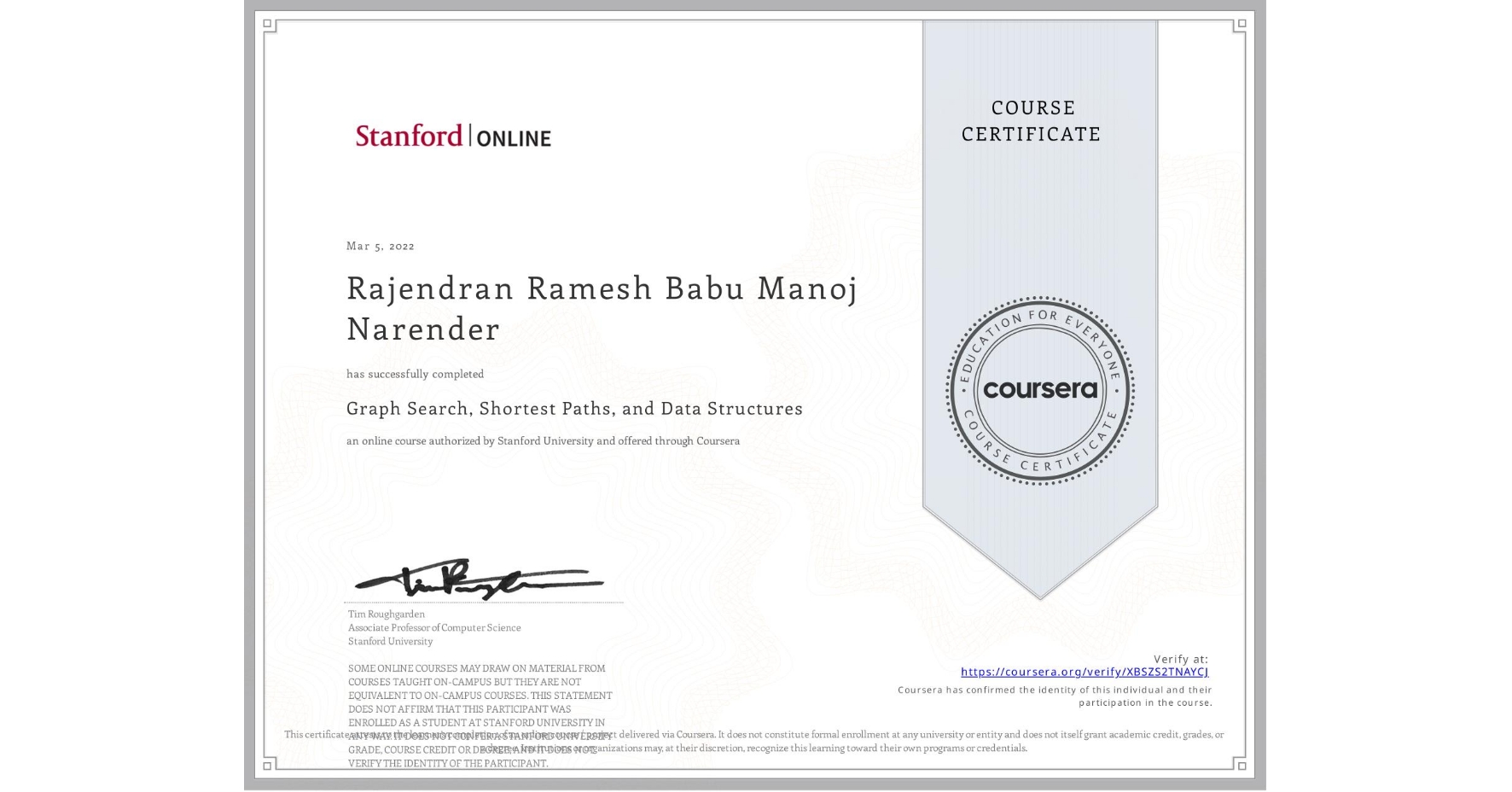 View certificate for Rajendran Ramesh Babu Manoj Narender, Graph Search, Shortest Paths, and Data Structures, an online non-credit course authorized by Stanford Online and offered through Coursera