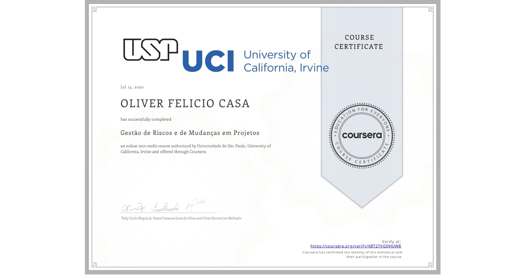 View certificate for OLIVER FELICIO CASA, Gestão de Riscos e de Mudanças em Projetos, an online non-credit course authorized by Universidade de São Paulo & University of California, Irvine and offered through Coursera
