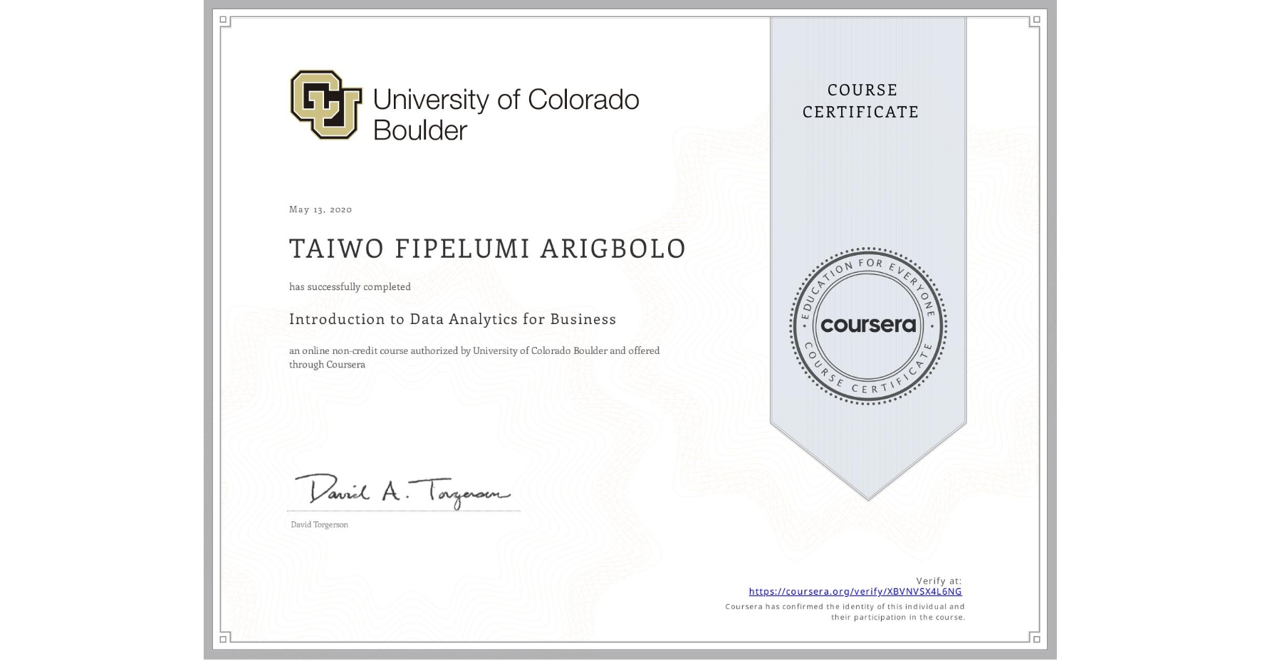 View certificate for TAIWO FIPELUMI ARIGBOLO, Introduction to Data Analytics for Business, an online non-credit course authorized by University of Colorado Boulder and offered through Coursera