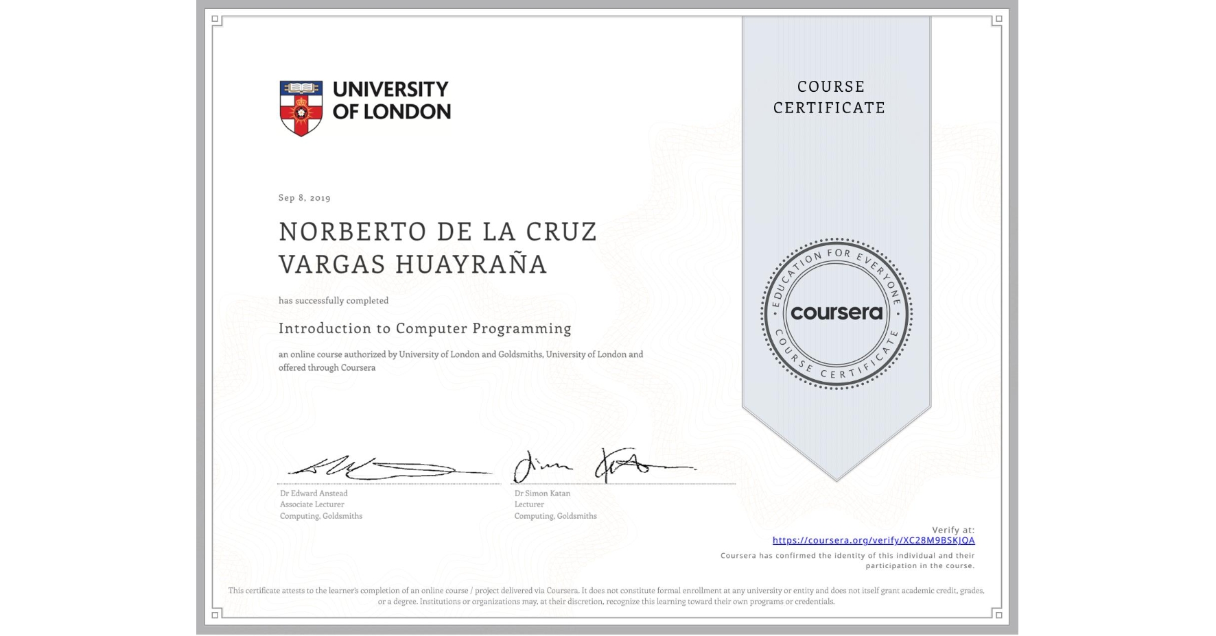 View certificate for N/A NORBERTO DE LA CRUZ VARGAS HUAYRAÑA, Introduction to Computer Programming , an online non-credit course authorized by University of London & Goldsmiths, University of London and offered through Coursera