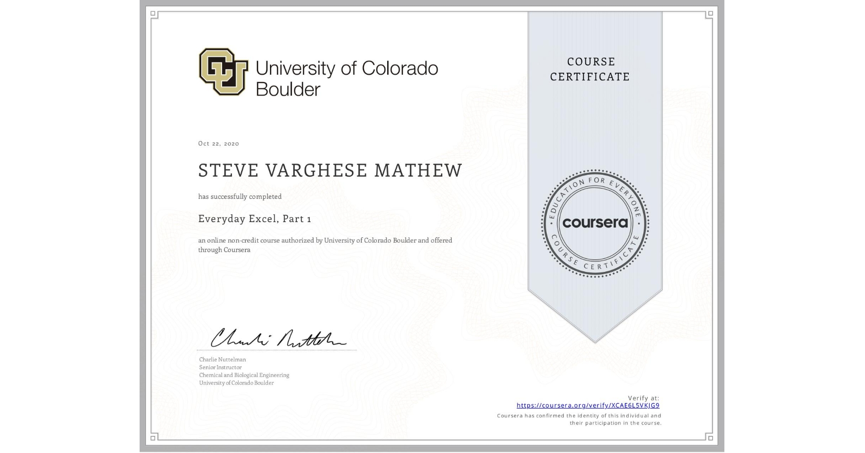 View certificate for STEVE VARGHESE MATHEW, Everyday Excel, Part 1, an online non-credit course authorized by University of Colorado Boulder and offered through Coursera