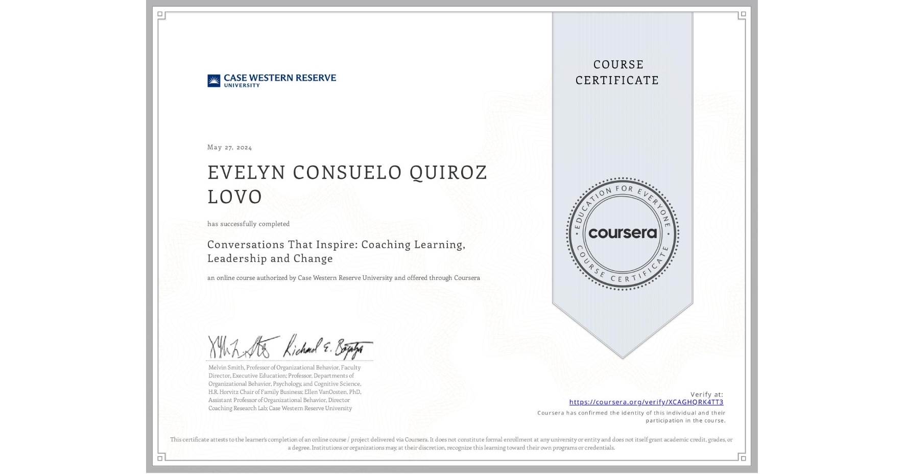 View certificate for EVELYN CONSUELO QUIROZ LOVO, Conversations That Inspire: Coaching Learning, Leadership and Change, an online non-credit course authorized by Case Western Reserve University and offered through Coursera