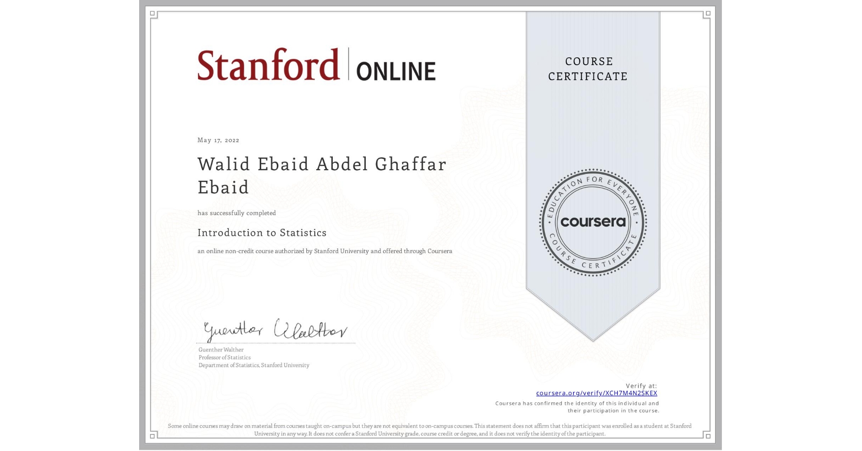 View certificate for Walid Ebaid Abdel Ghaffar  Ebaid, Introduction to Statistics, an online non-credit course authorized by Stanford University and offered through Coursera