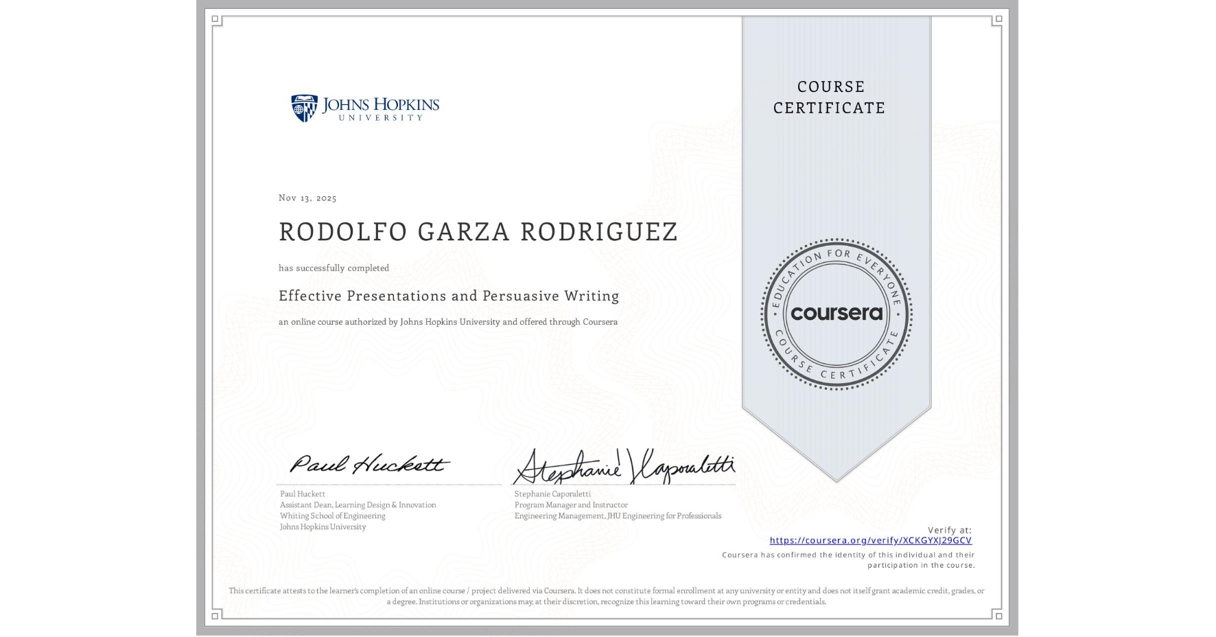 View certificate for RODOLFO GARZA RODRIGUEZ, Effective Presentations and Persuasive Writing, an online non-credit course authorized by Johns Hopkins University and offered through Coursera