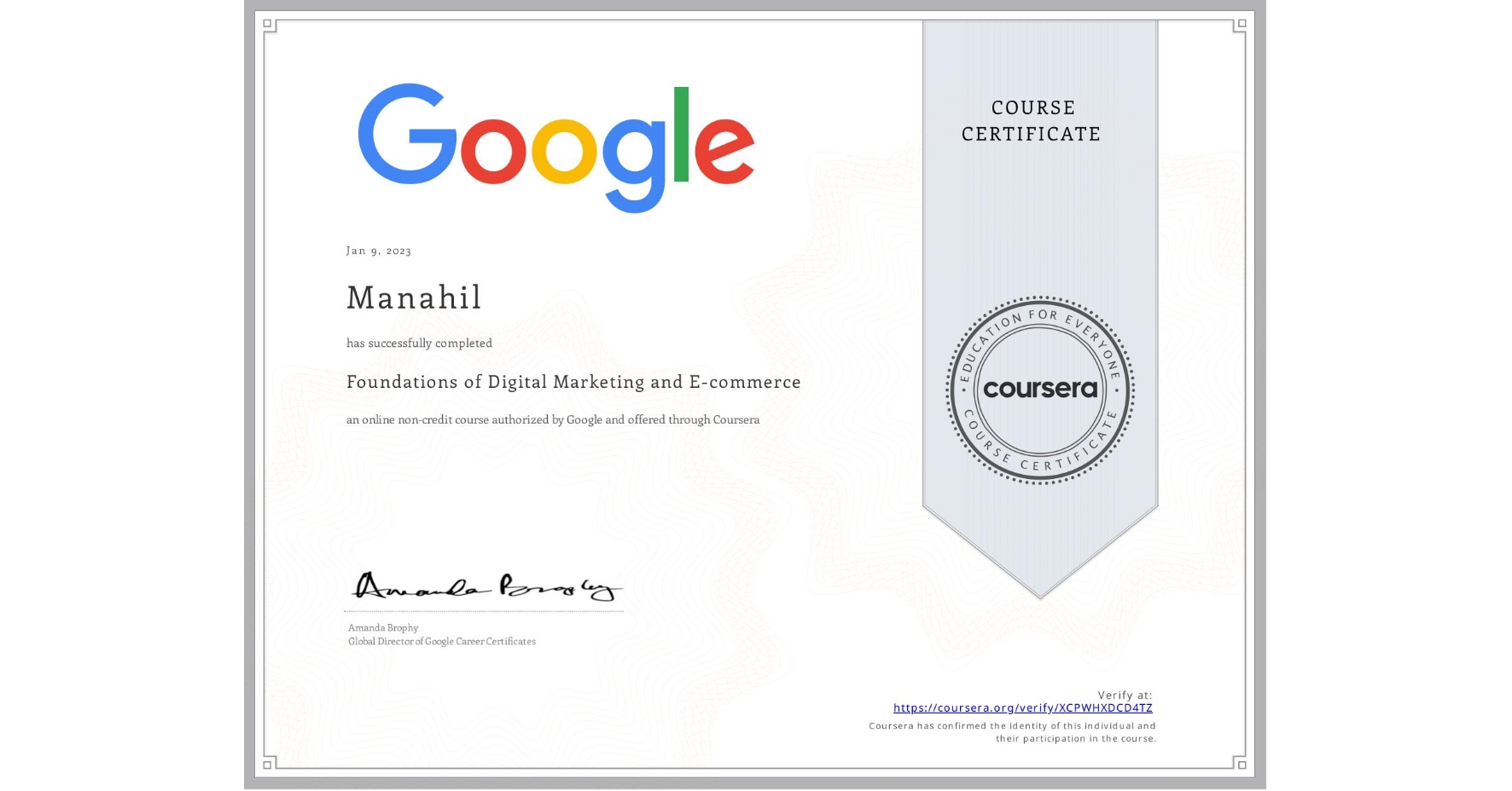 View certificate for Manahil , Foundations of Digital Marketing and E-commerce, an online non-credit course authorized by Google and offered through Coursera