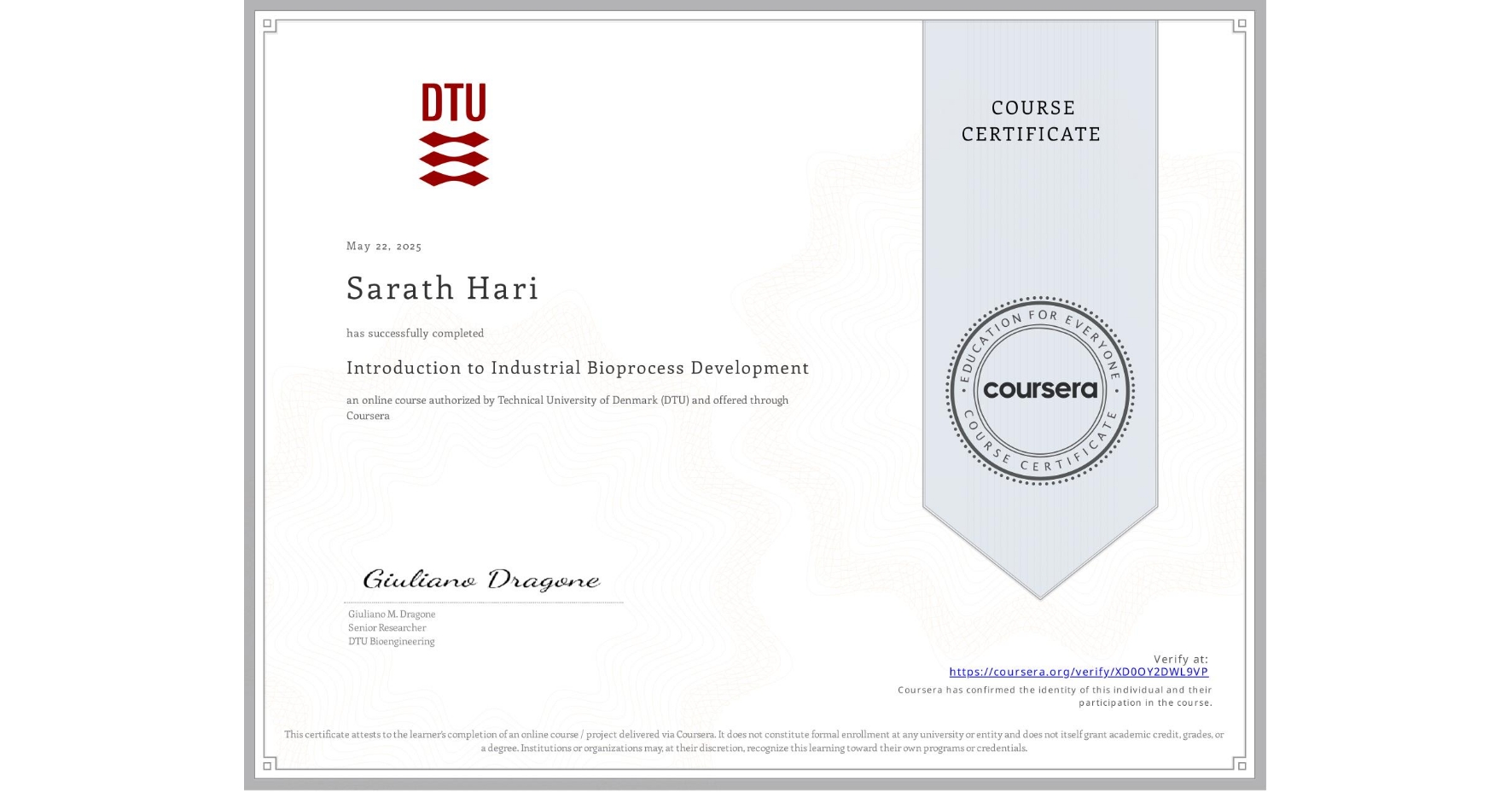 View certificate for Sarath Hari, Introduction to Industrial Bioprocess Development, an online non-credit course authorized by Technical University of Denmark (DTU) and offered through Coursera