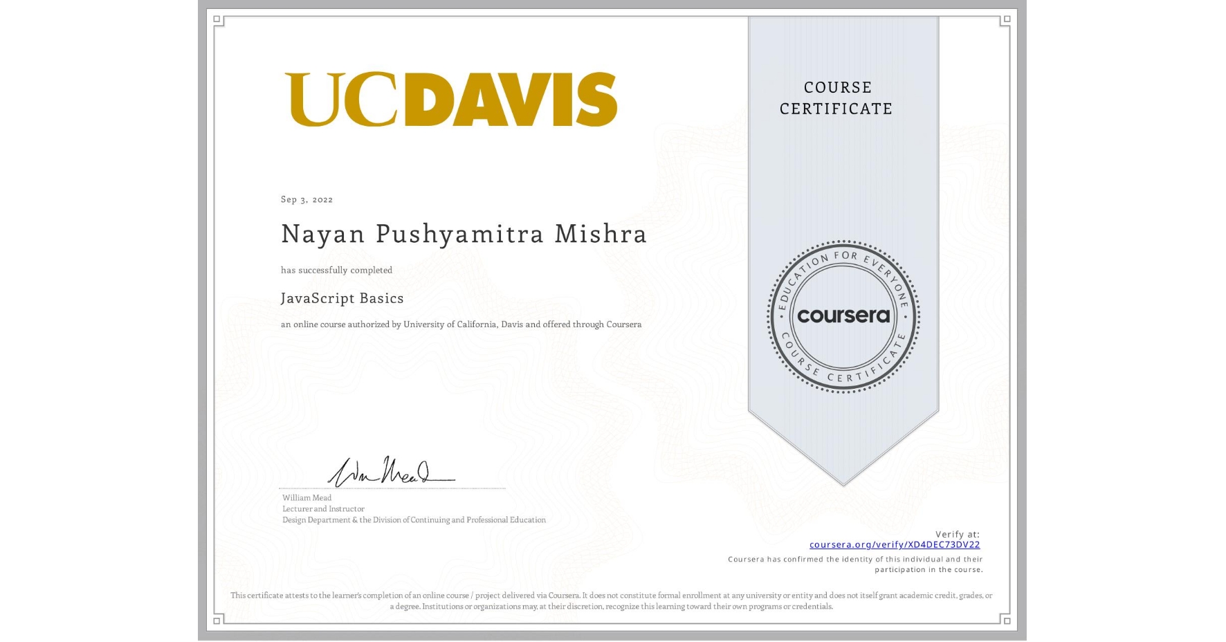 View certificate for Nayan Pushyamitra Mishra, JavaScript Basics, an online non-credit course authorized by University of California, Davis and offered through Coursera