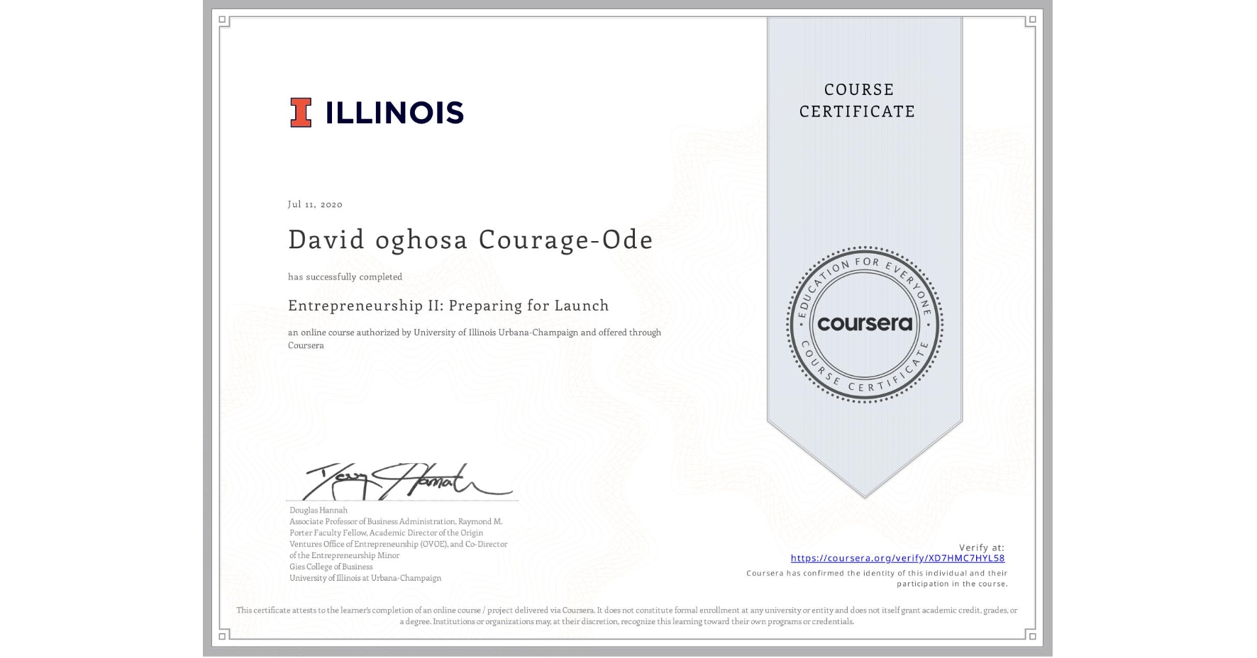 View certificate for David oghosa Courage-Ode, Entrepreneurship II: Preparing for Launch, an online non-credit course authorized by University of Illinois Urbana-Champaign and offered through Coursera