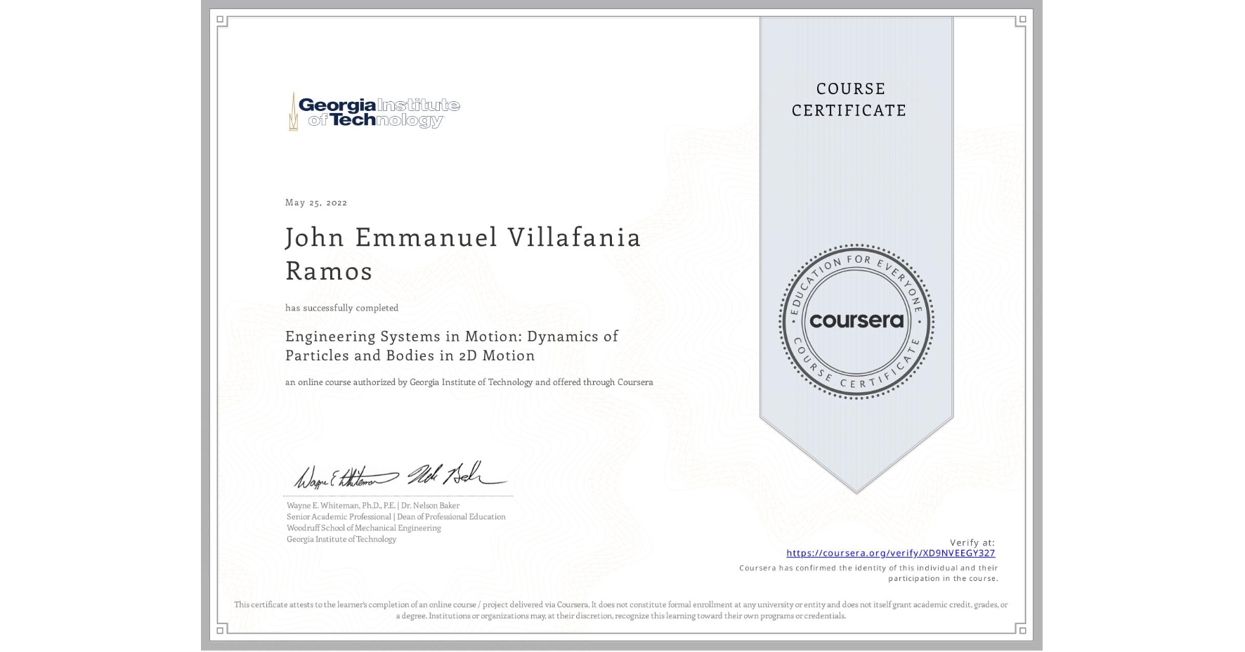 View certificate for John Emmanuel Villafania Ramos, Engineering Systems in Motion: Dynamics of Particles and Bodies in 2D Motion, an online non-credit course authorized by Georgia Institute of Technology and offered through Coursera
