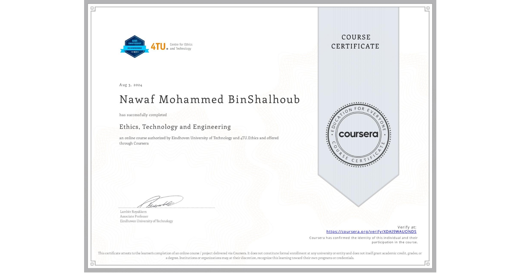View certificate for Nawaf Mohammed BinShalhoub, Ethics, Technology and Engineering , an online non-credit course authorized by Eindhoven University of Technology & 4TU.Ethics and offered through Coursera